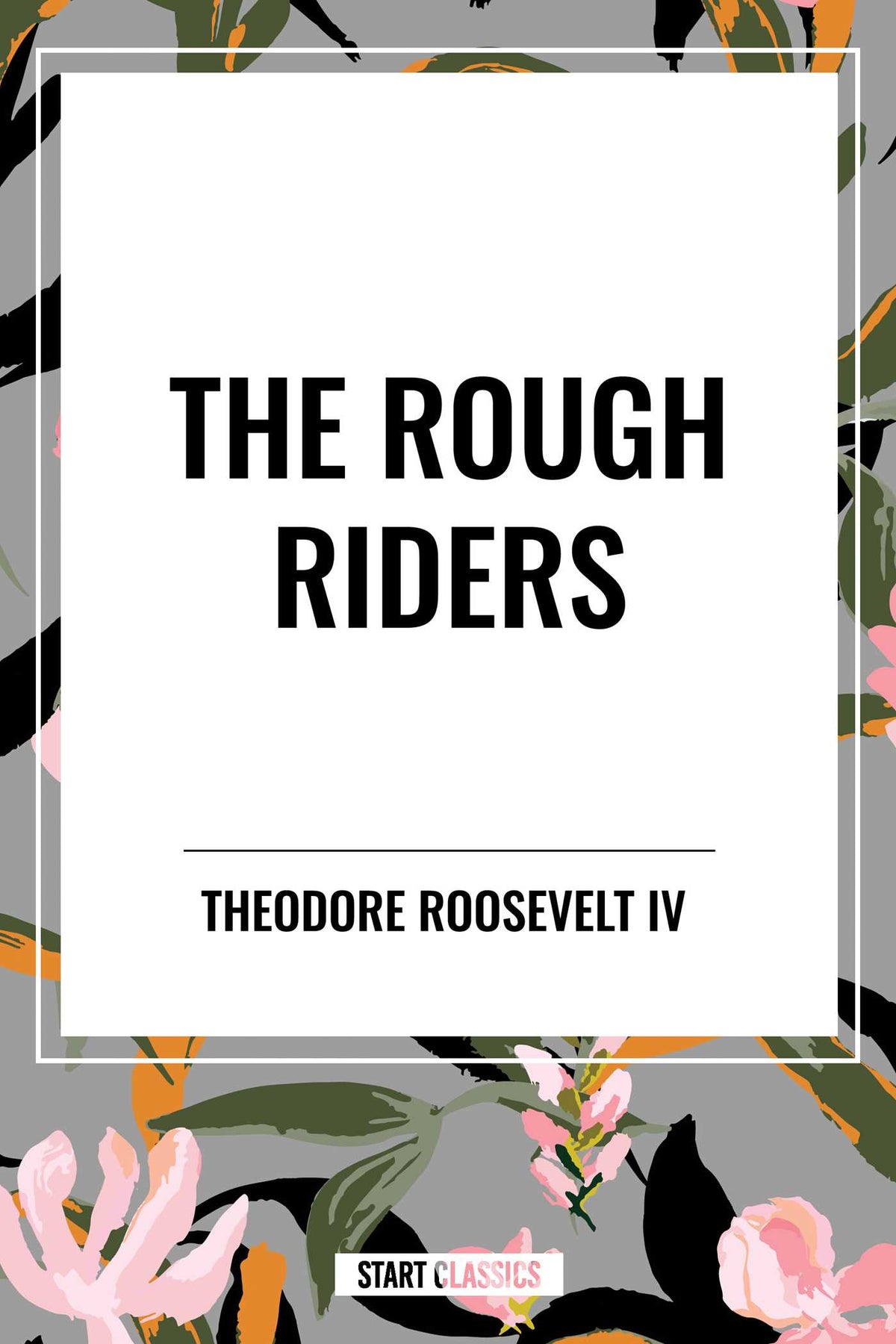 Rough Riders by Theodore Roosevelt: The Rough Riders