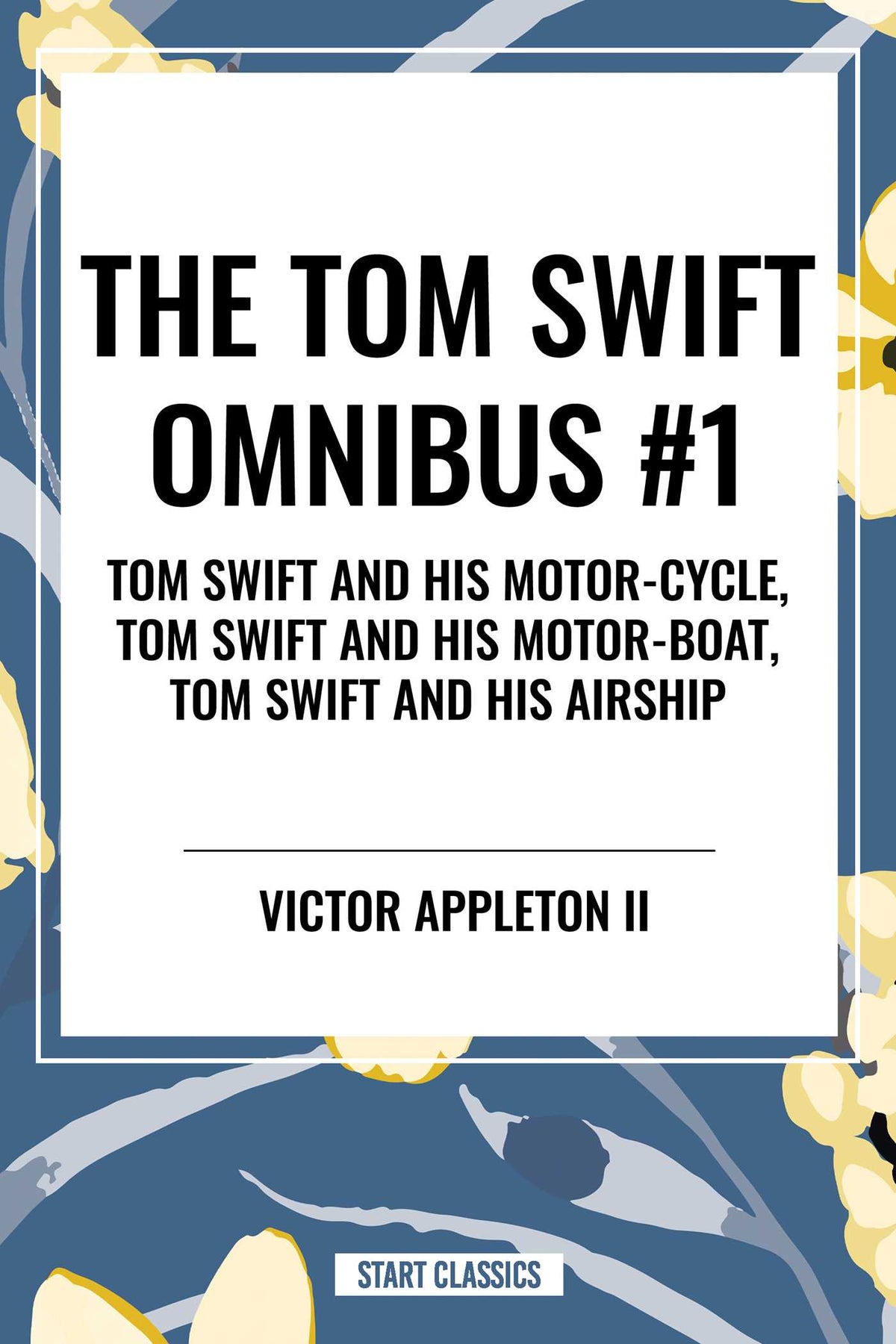 Tom Swift Omnibus #1: Tom Swift and His Motor-Cycle, Tom Swift and His Motor-Boat, Tom Swift and His Airship