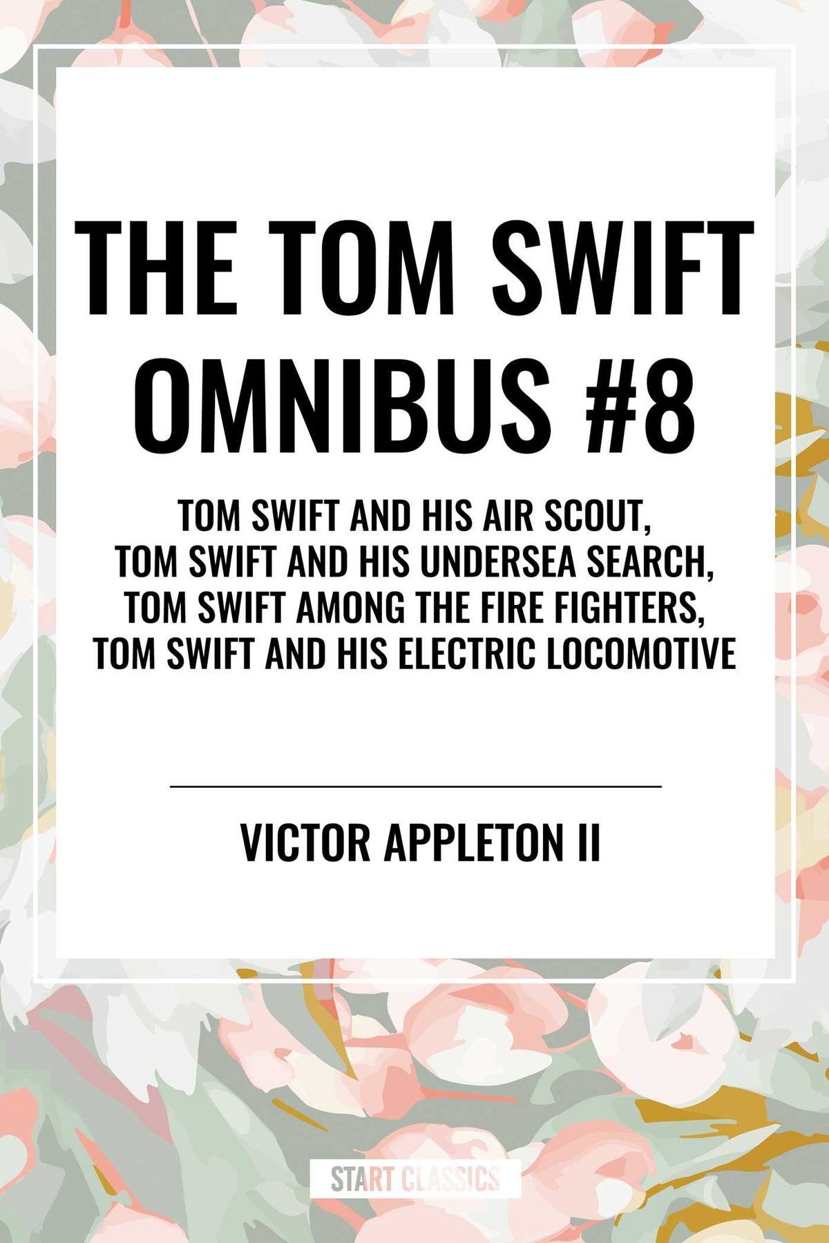 Tom Swift Omnibus #8: Tom Swift and His Air Scout, Tom Swift and His Undersea Search, Tom Swift Among the Fire Fighters, Tom Swift and His E