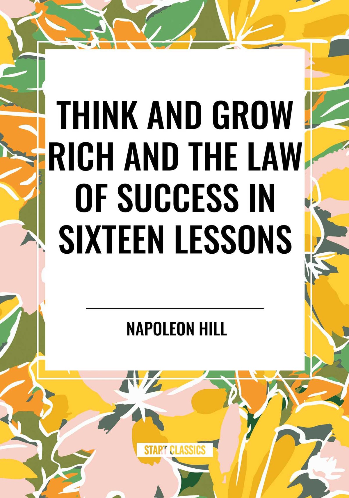 Think and Grow Rich and The Law of Success In Sixteen Lessons
