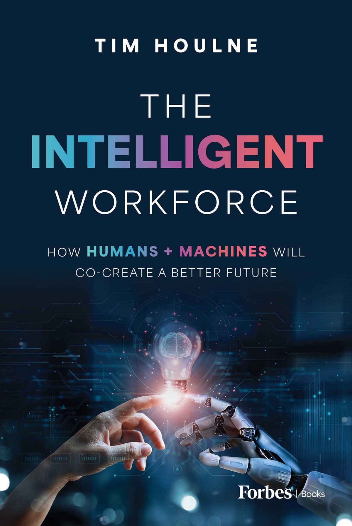Intelligent Workforce: How Humans & Machines Will Co-Create a Better Future