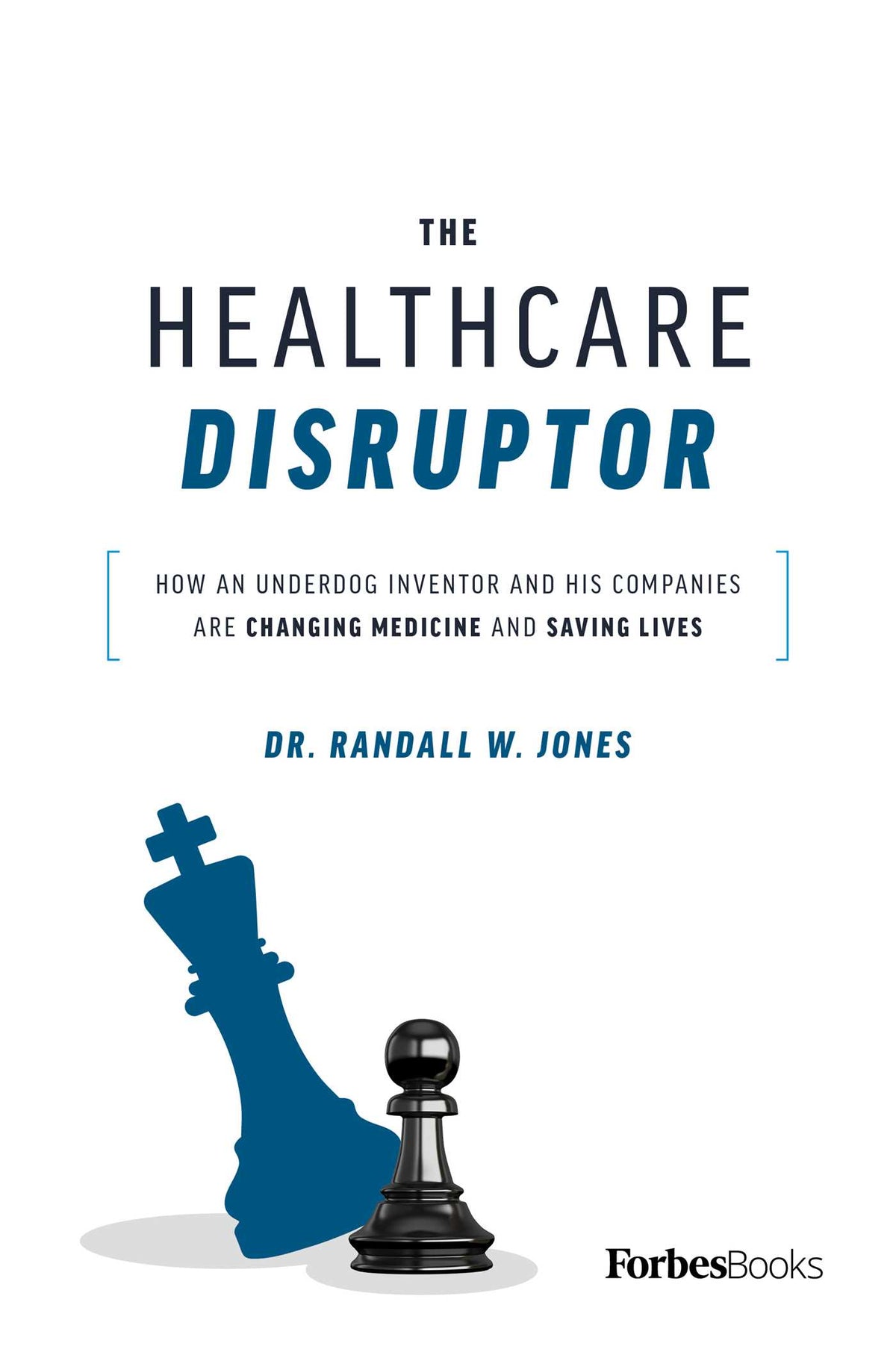 Healthcare Disruptor: How an Underdog Inventor and His Companies Are Changing Medicine and Saving Lives