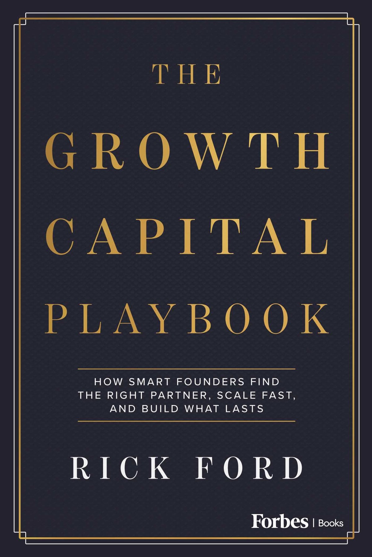Growth Capital Playbook: How Smart Founders Find the Right Partner, Scale Fast, and Build What Lasts