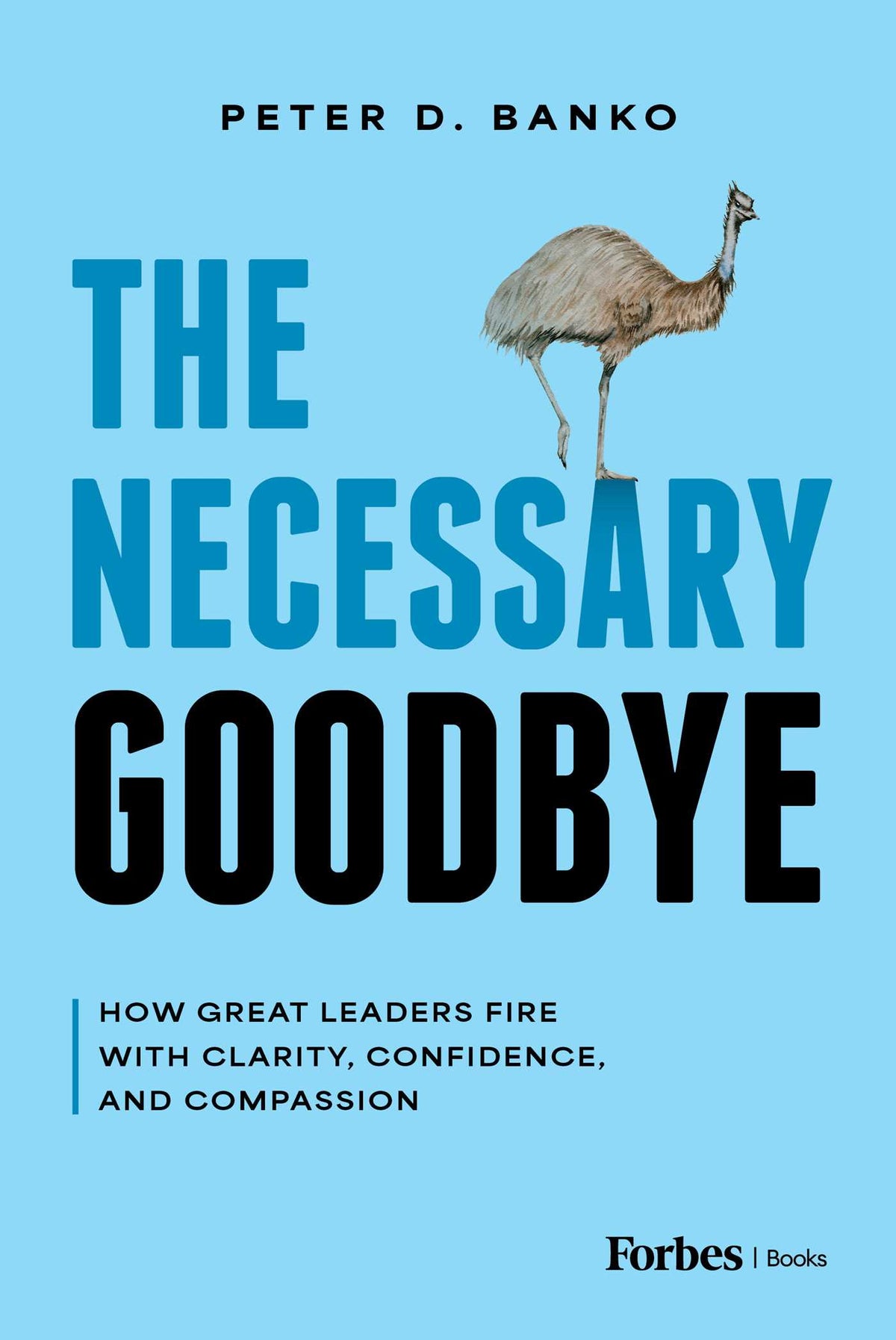 Necessary Goodbye: How Great Leaders Fire with Clarity, Confidence, and Compassion