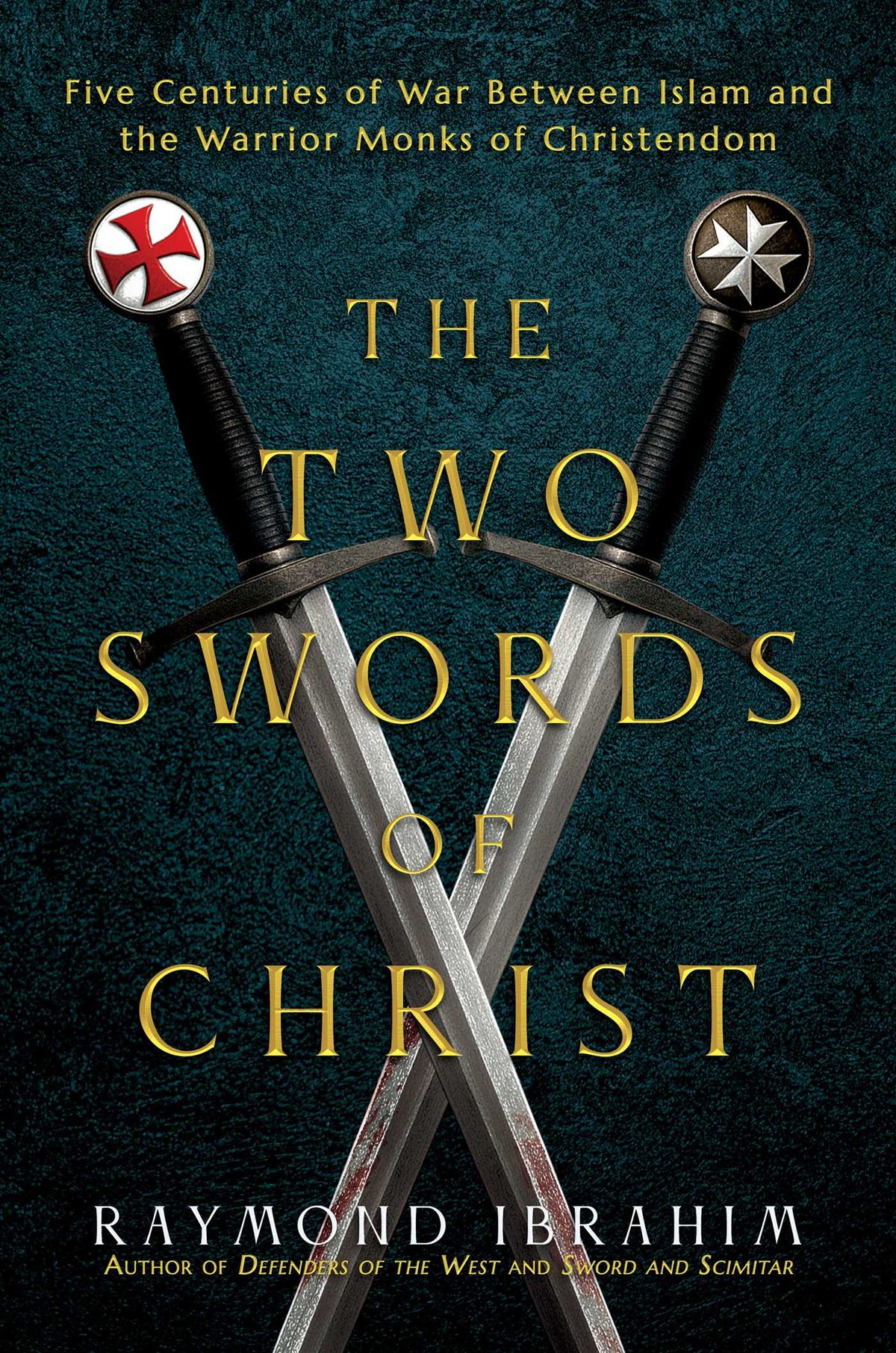 Two Swords of Christ: Five Centuries of War between Islam and the Warrior Monks of Christendom