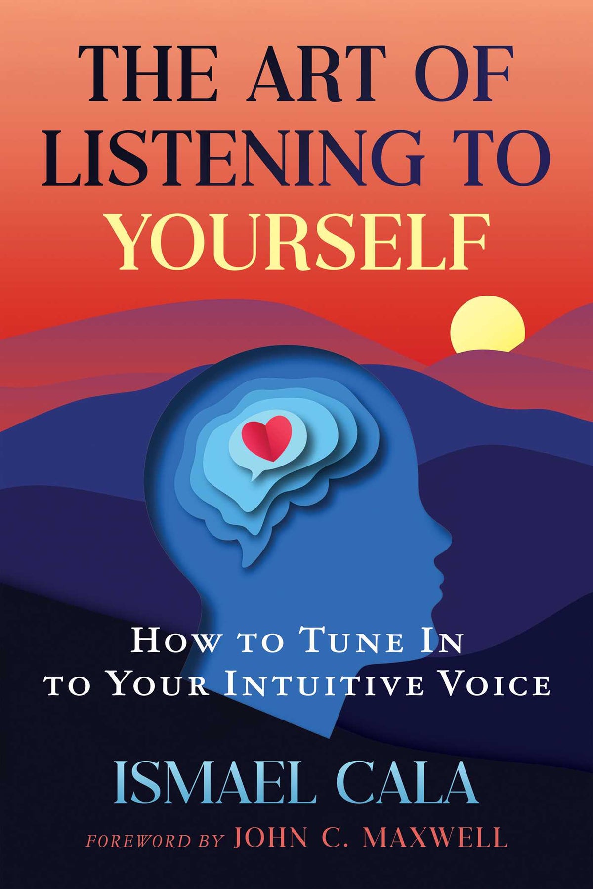 Art of Listening to Yourself: How to Tune In to Your Intuitive Voice