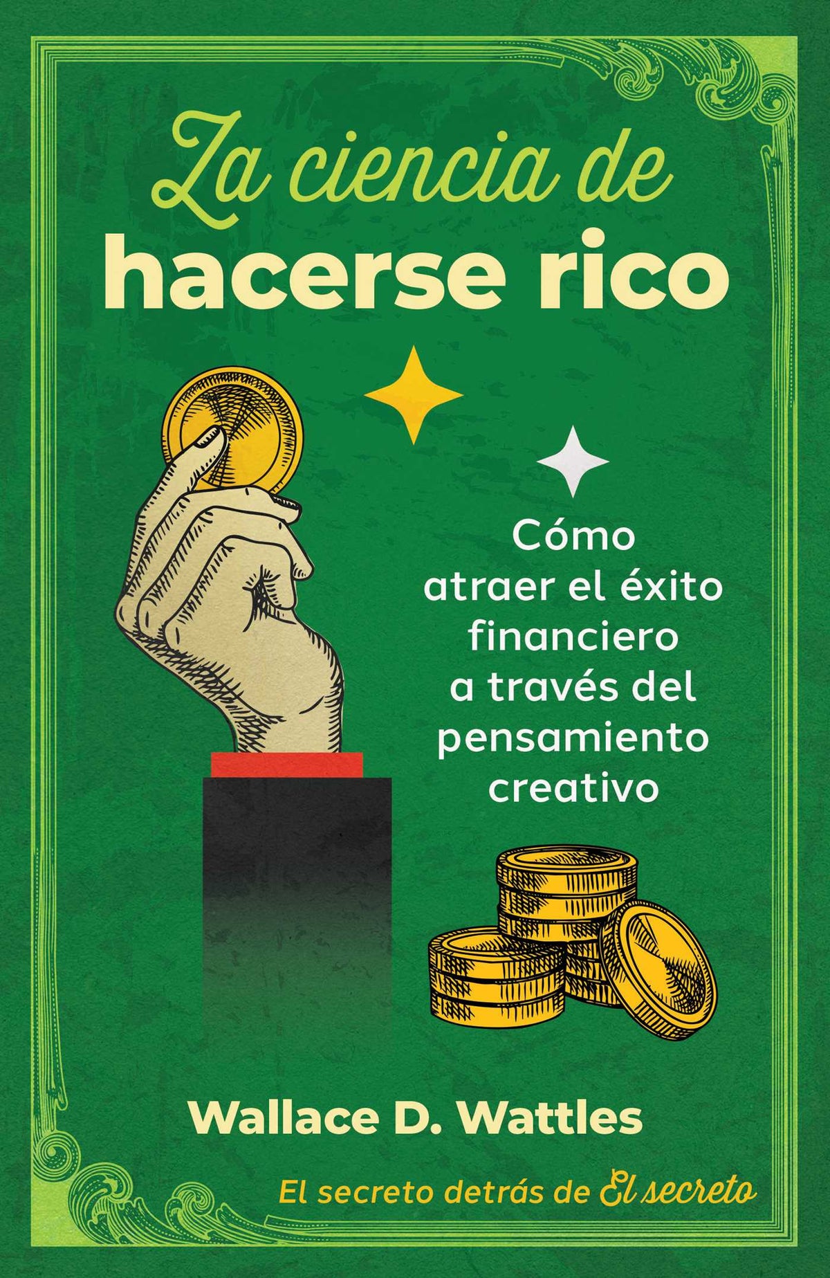 ciencia de hacerse rico: Cómo atraer el éxito financiero a través del pensamiento creativo
