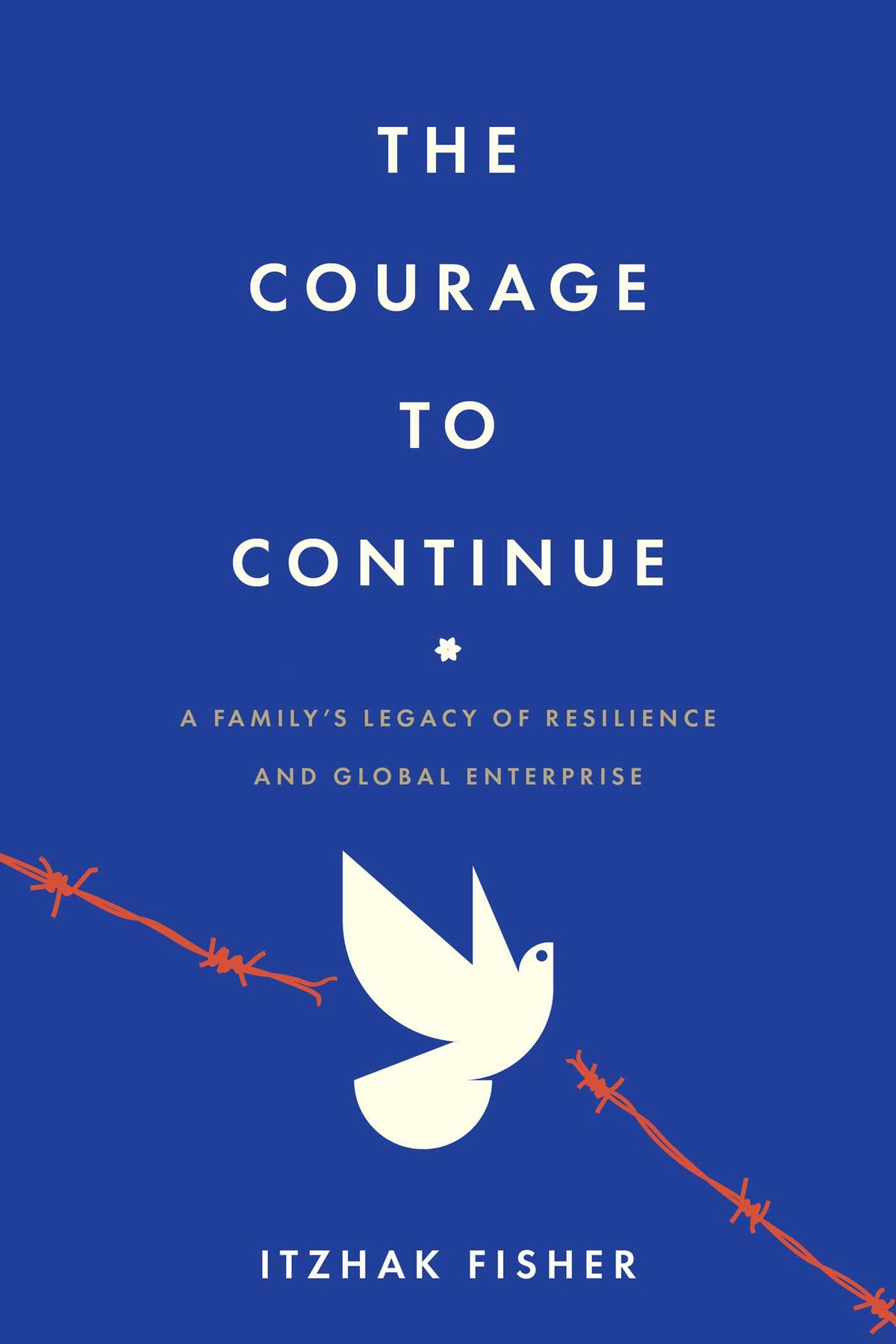 Courage to Continue: A Family's Legacy of Resilience and Global Enterprise