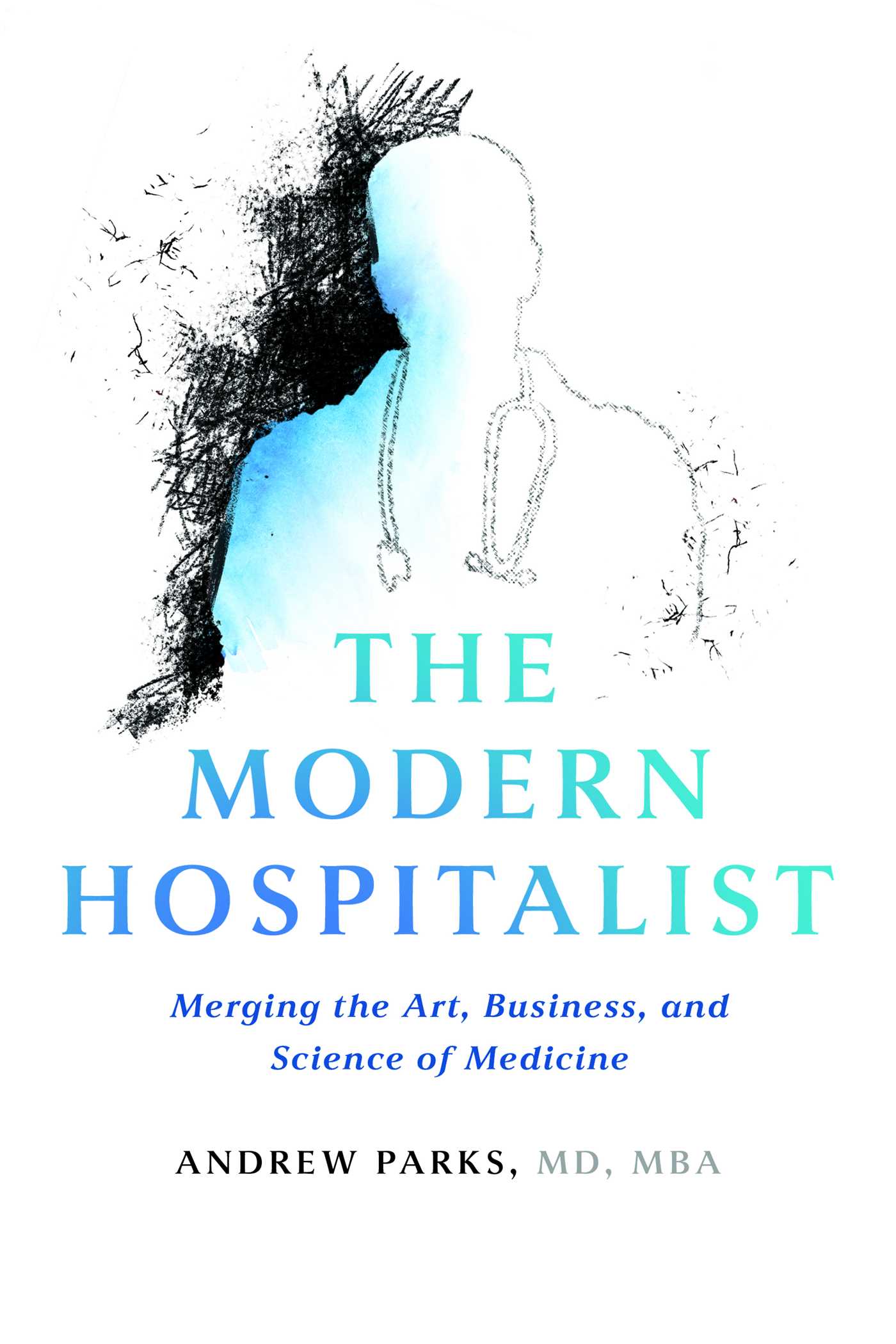 Modern Hospitalist: Merging the Art, Business, and Science of Medicine