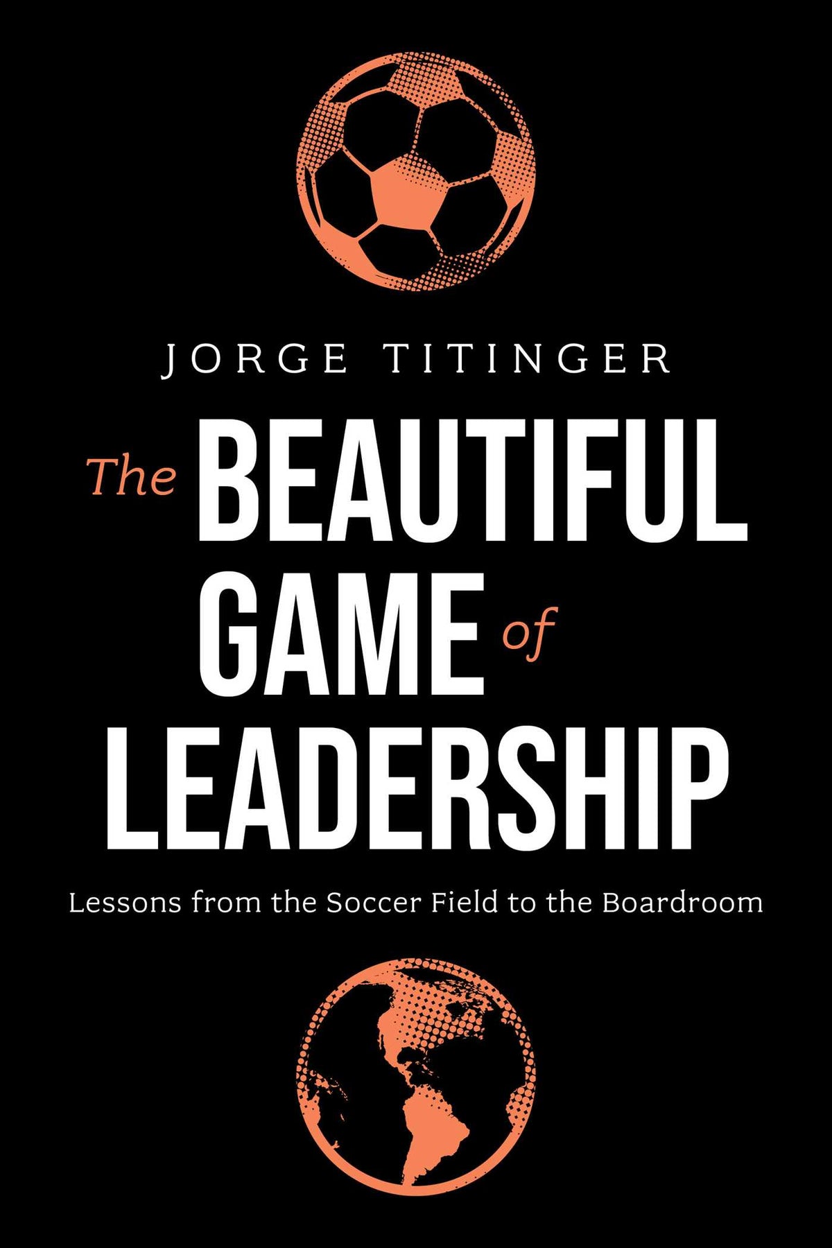 Beautiful Game of Leadership: Lessons from the Soccer Field to the Boardroom