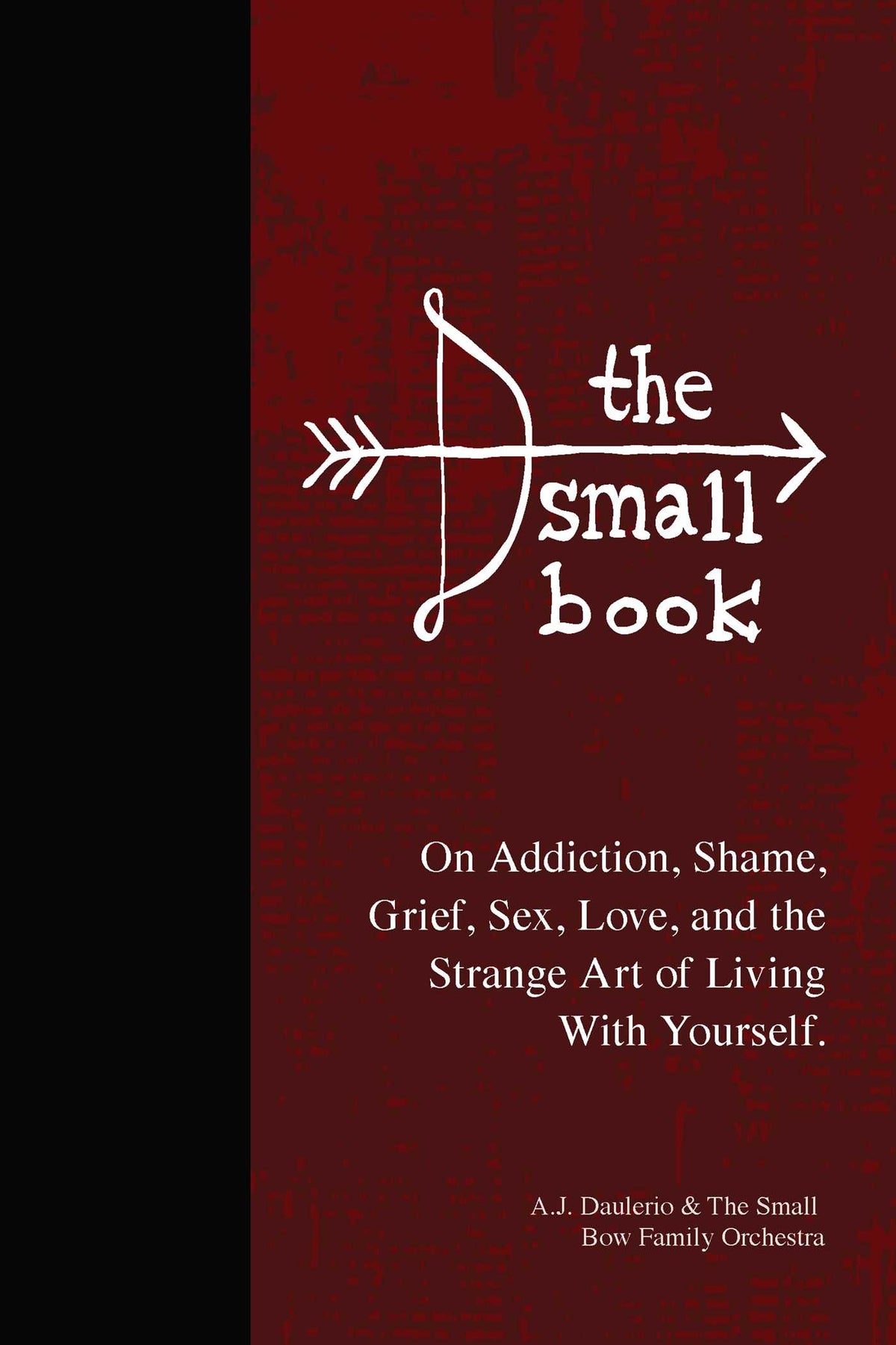 Small Book: On Addiction, Shame, Grief, Sex, Love, and the Strange Art of Living With Yourself