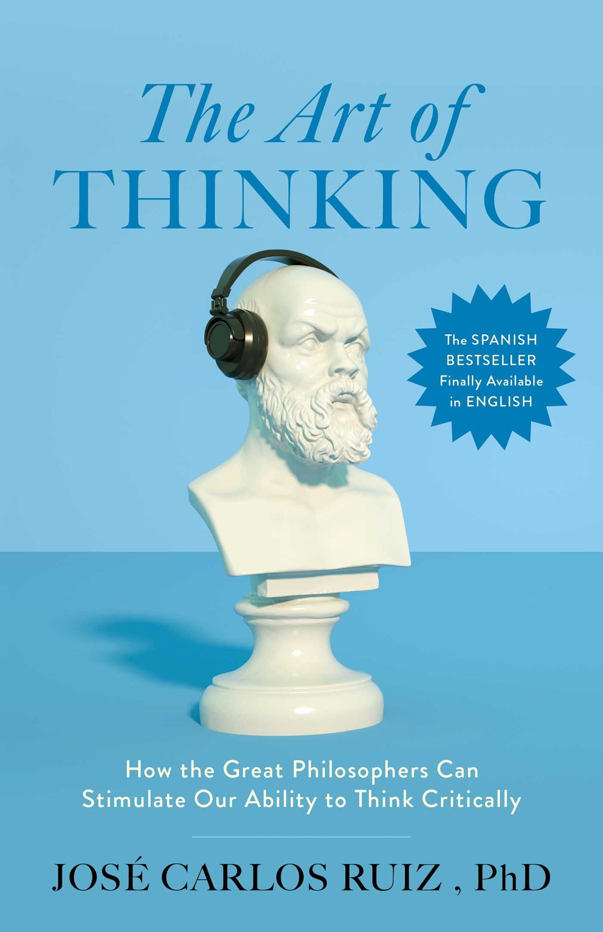 Art of Thinking: How the Great Philosophers Can Stimulate Our Ability to Think Critically