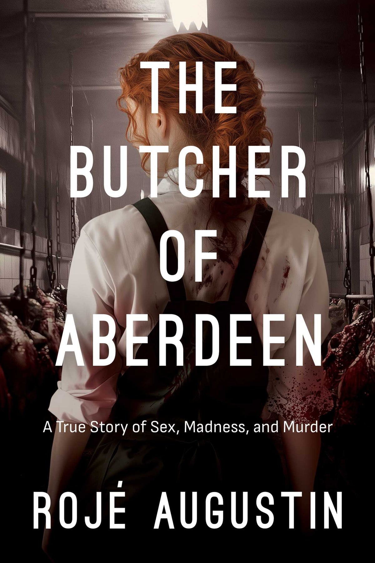 Butcher of Aberdeen: A Story of Sex, Madness, and Murder