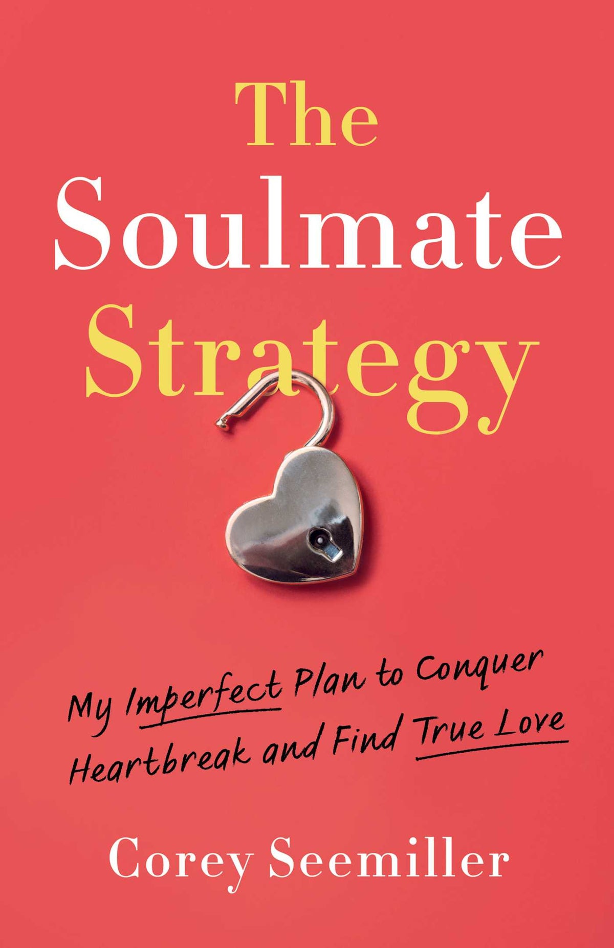 Soulmate Strategy: My Imperfect Plan to Conquer Heartbreak and Find True Love