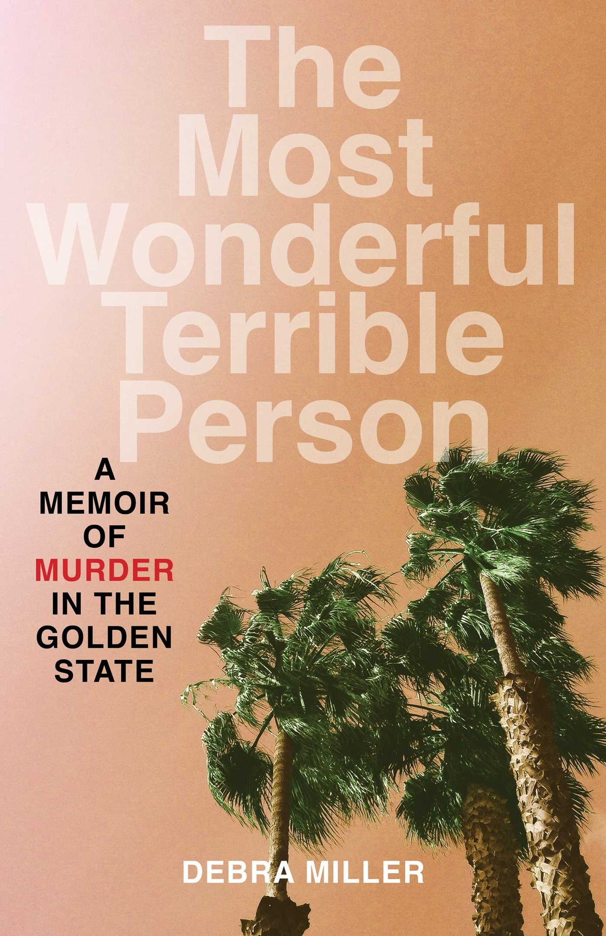 Most Wonderful Terrible Person: A Memoir of Murder in the Golden State