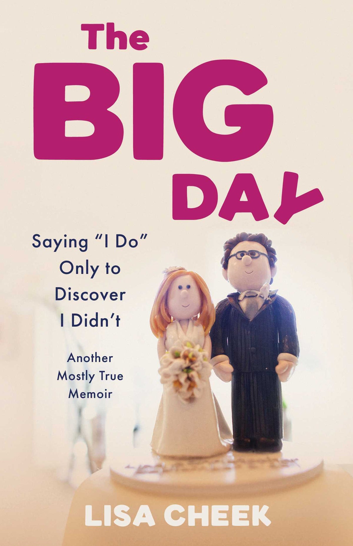 Big Day: Saying "I Do" Only to Discover I Didn't – Another Mostly True Memoir