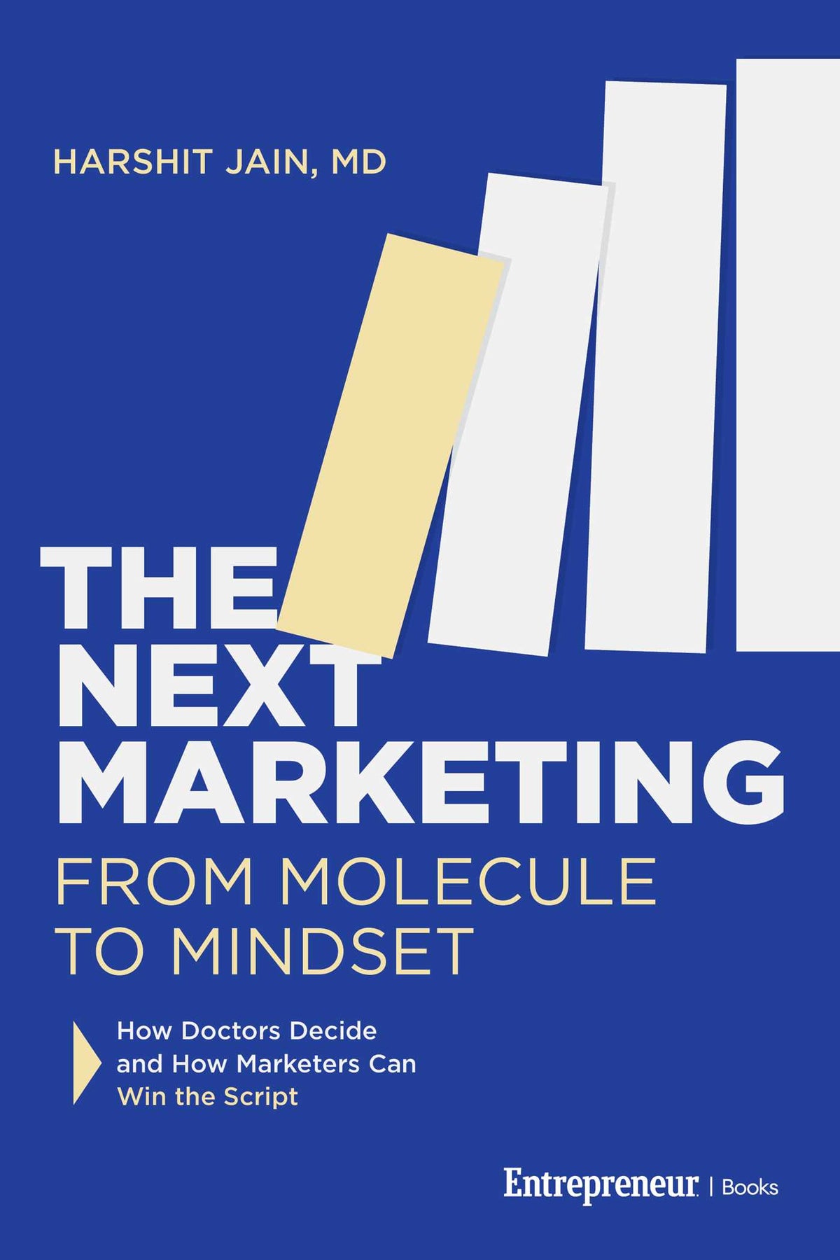 Next Marketing: From Molecule to Mindset—How Doctors Decide and How Marketers Can Win the Script