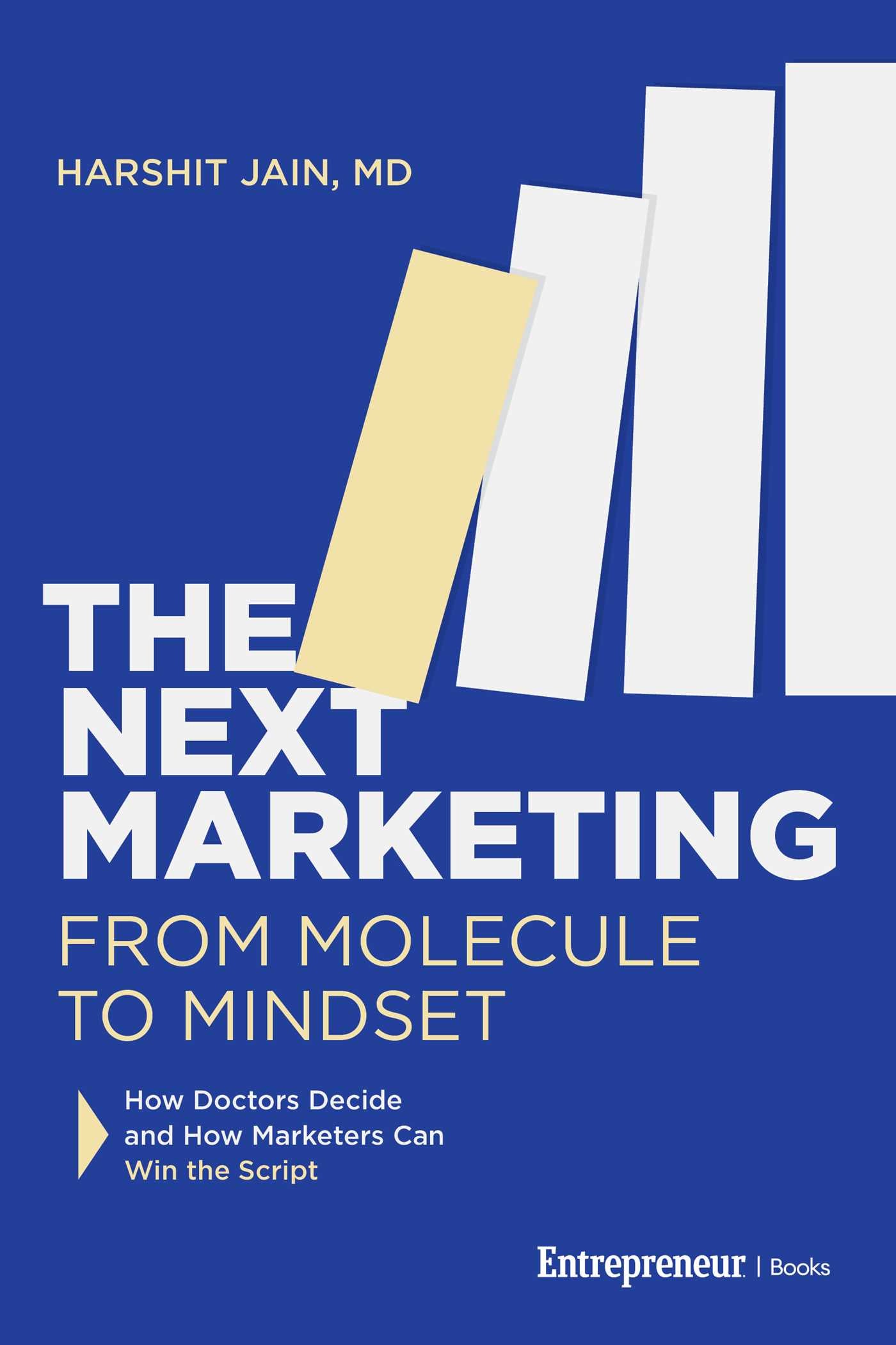 Next Marketing: From Molecule to Mindset—How Doctors Decide and How Marketers Can Win the Script