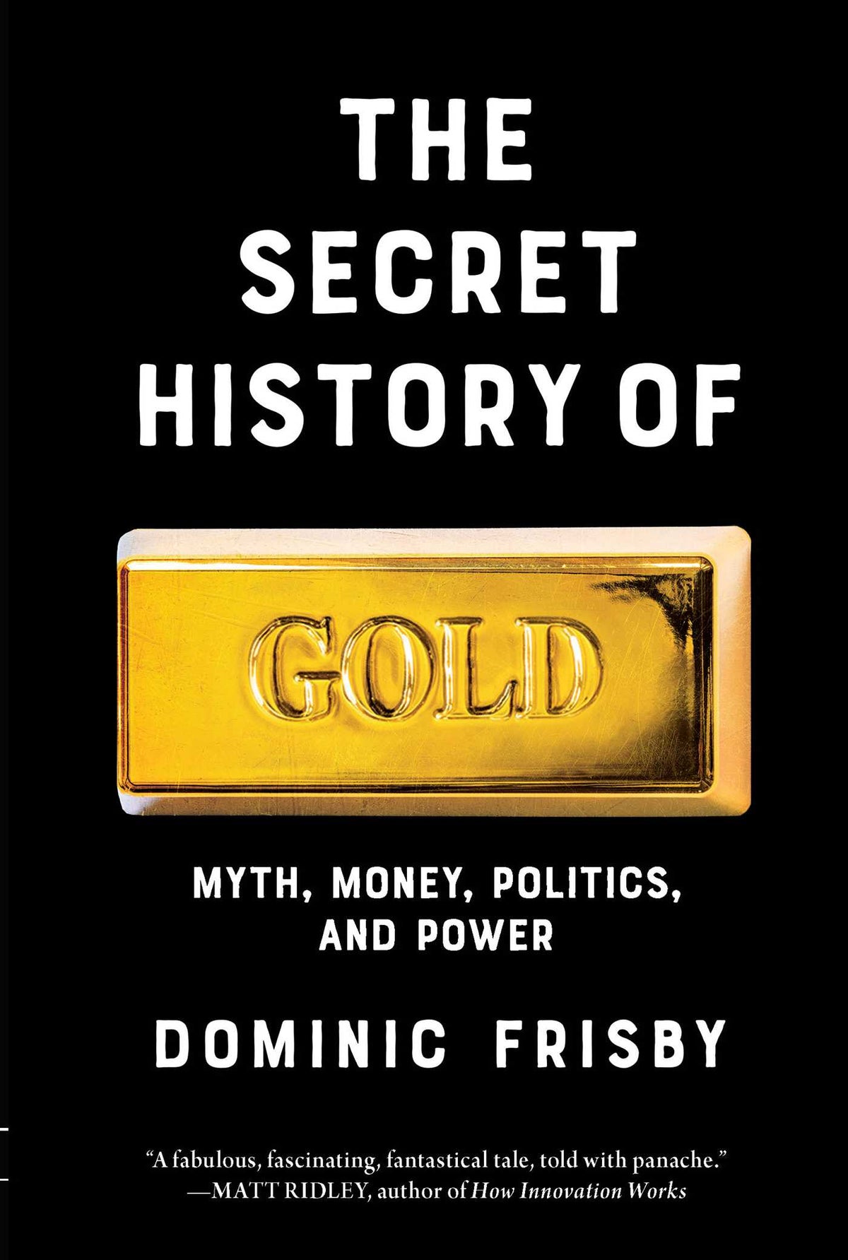 Secret History of Gold: Myth, Money, Politics, and Power
