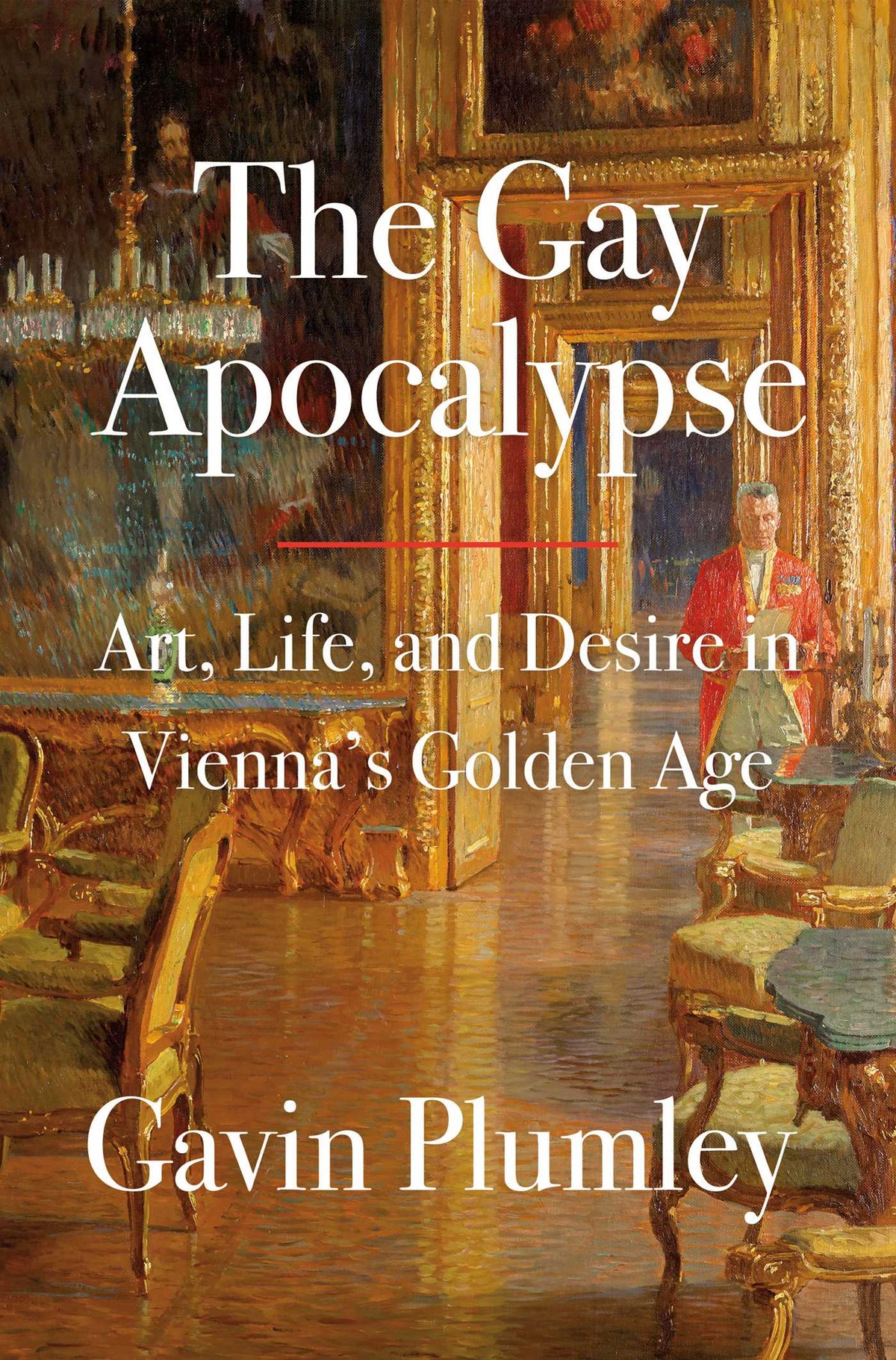 Gay Apocalypse: Art, Life, and Desire in Vienna's Golden Age