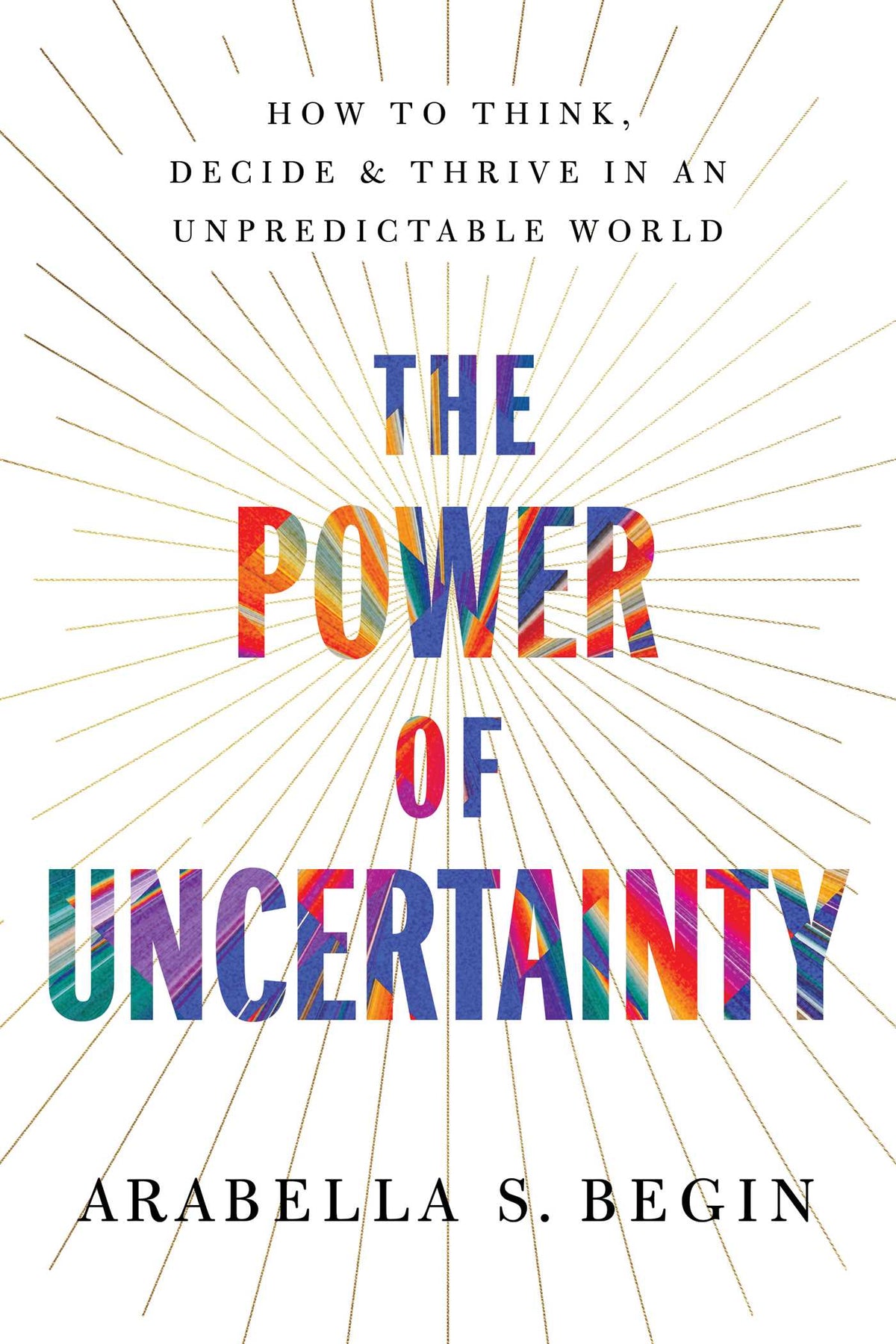 Power of Uncertainty: How to Think, Decide, and Thrive in an Unpredictable World