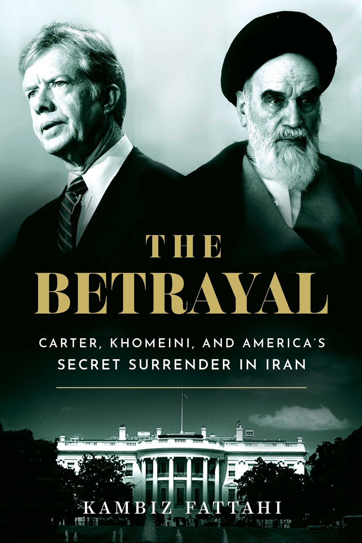 Betrayal: Carter, Khomeini, and America's Secret Surrender in Iran