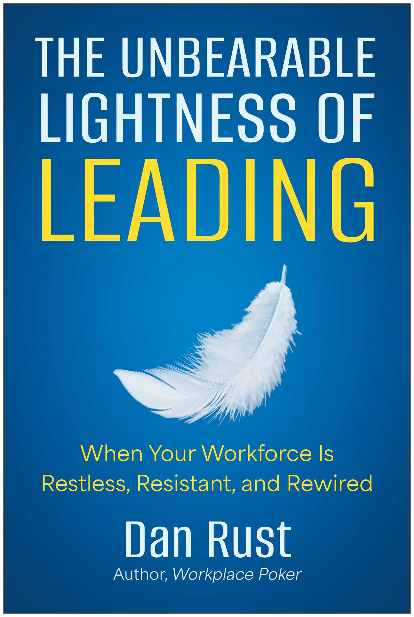 Unbearable Lightness of Leading: When Your Workforce is Restless, Resistant, and Rewired