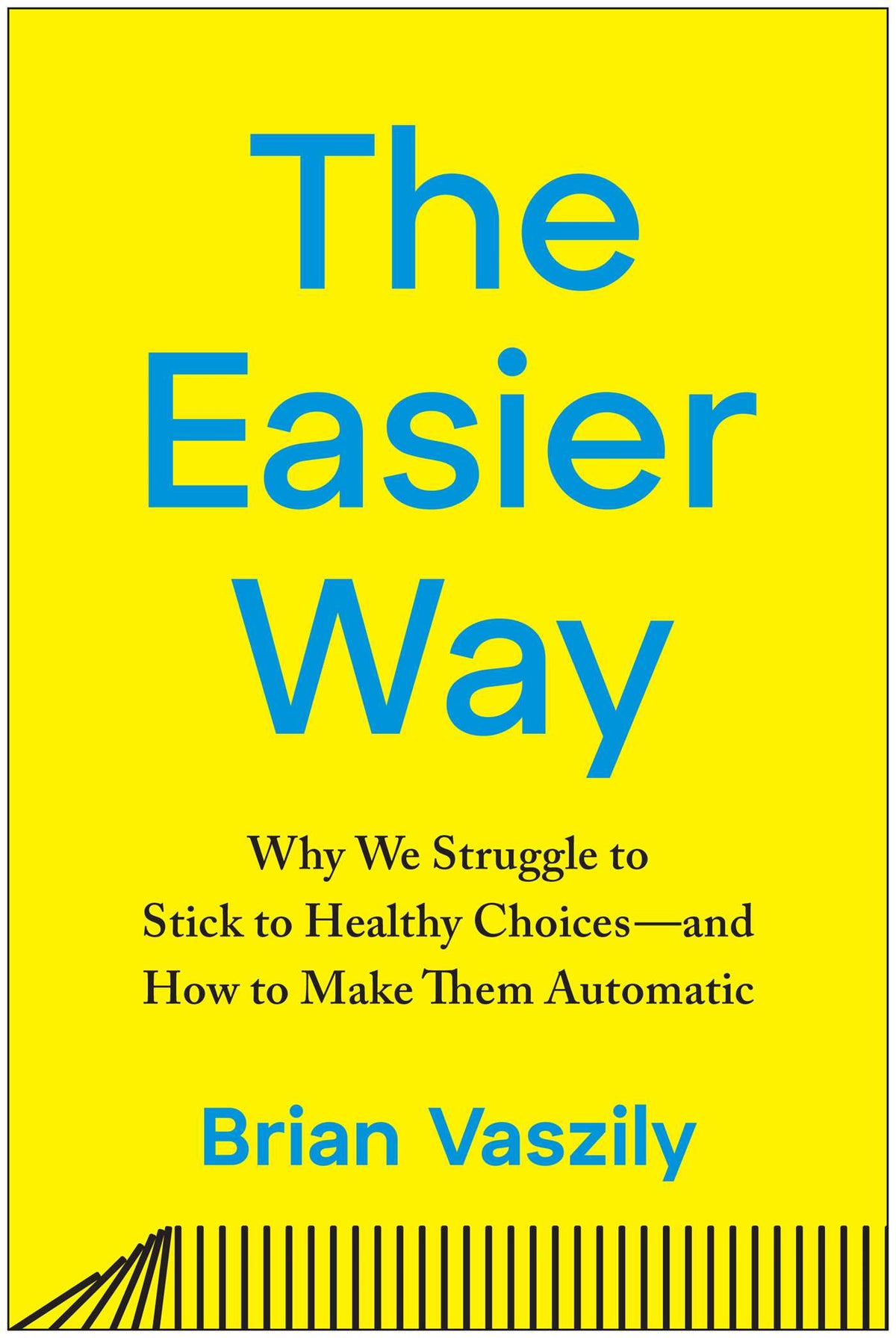 Easier Way: Why We Struggle to Stick to Healthy Choices—and How to Make Them Automatic