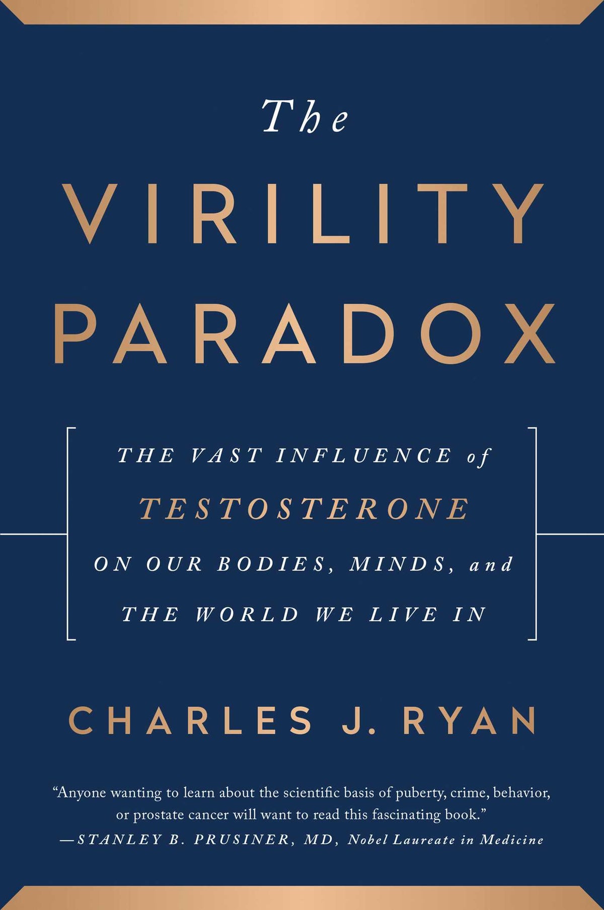 Virility Paradox: The Vast Influence of Testosterone on Our Bodies, Minds, and the World We Live In
