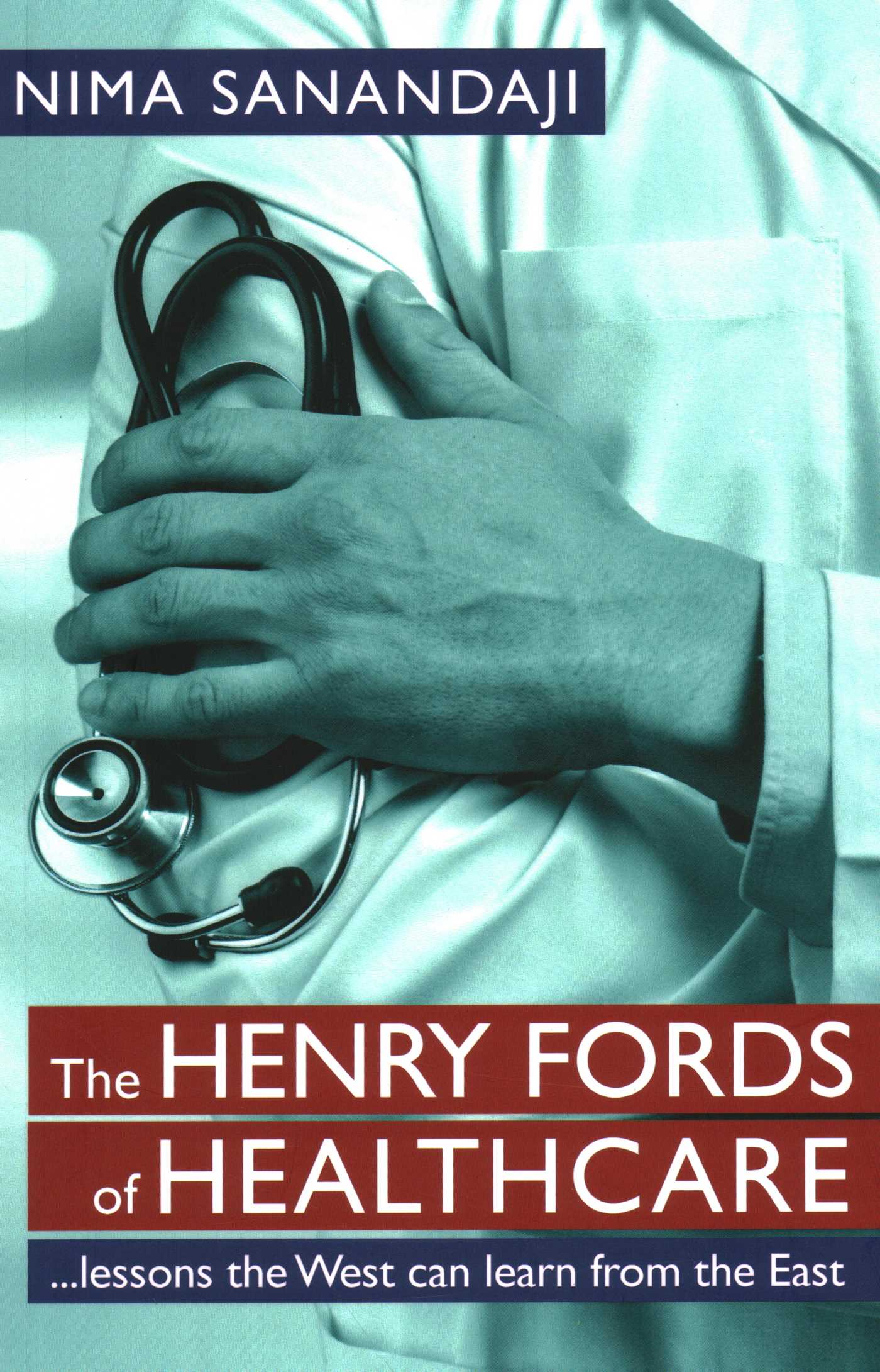 Henry Fords of Healthcar: …Lessons the West Can Learn from the East