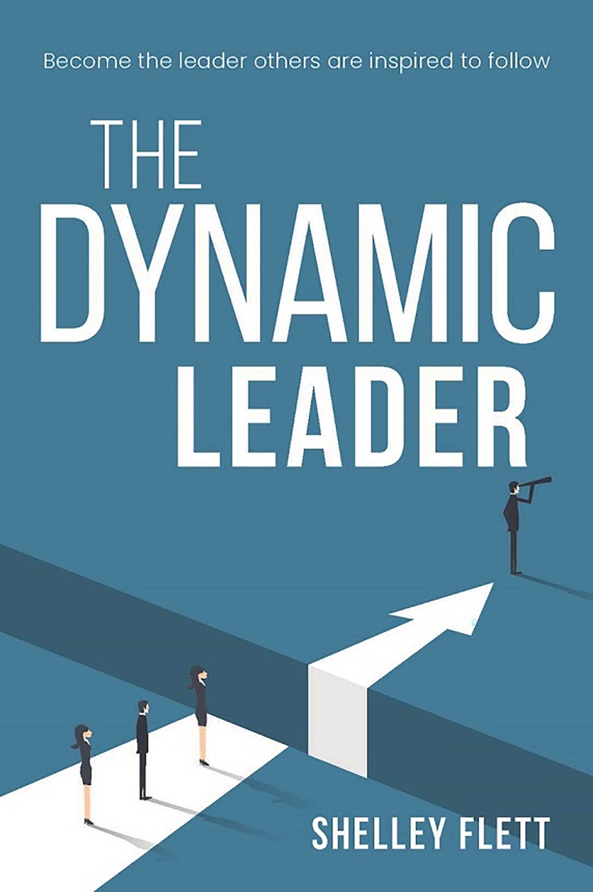 Dynamic Leader: Become the leader others are inspired to follow