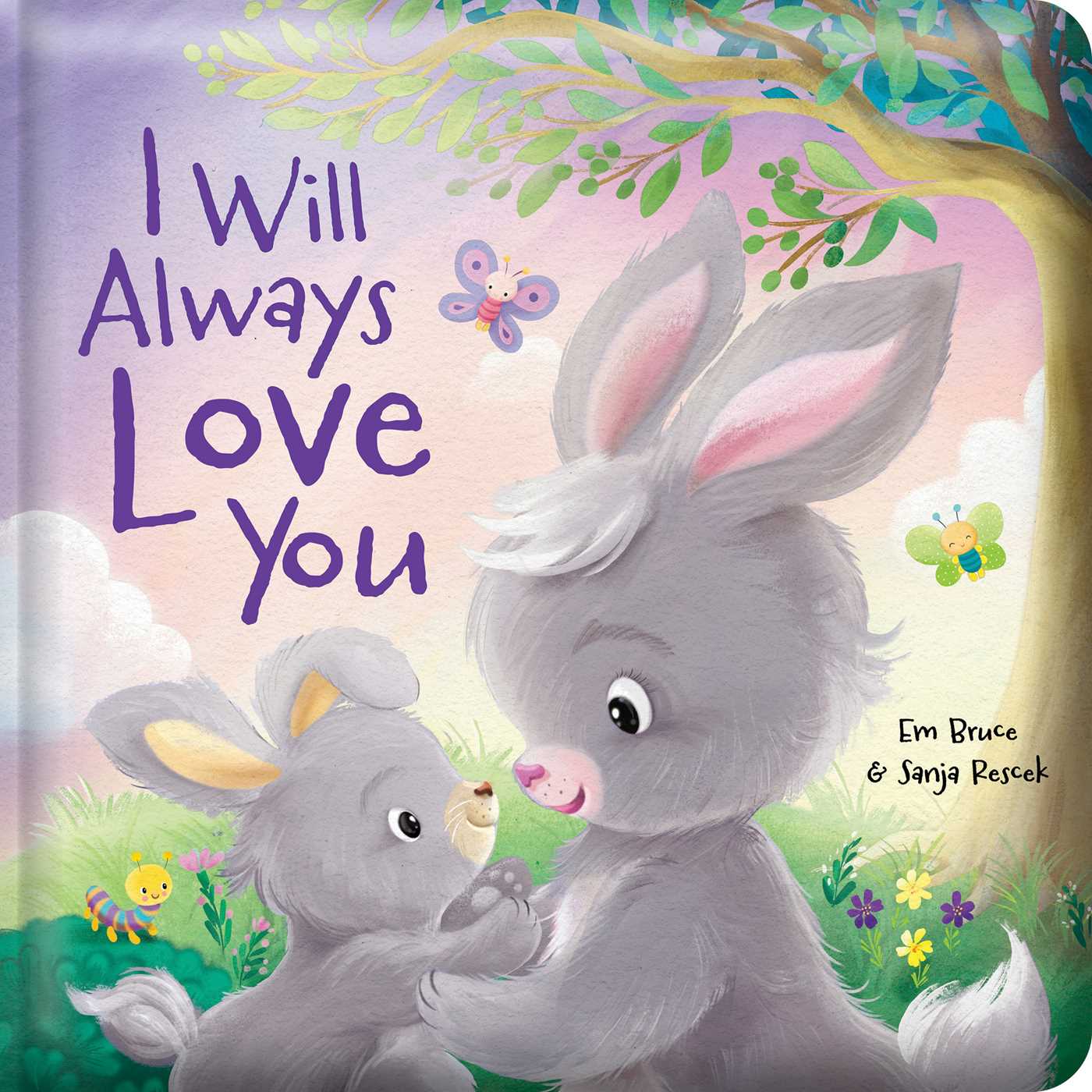 I Will Always Love You: Padded Board Book