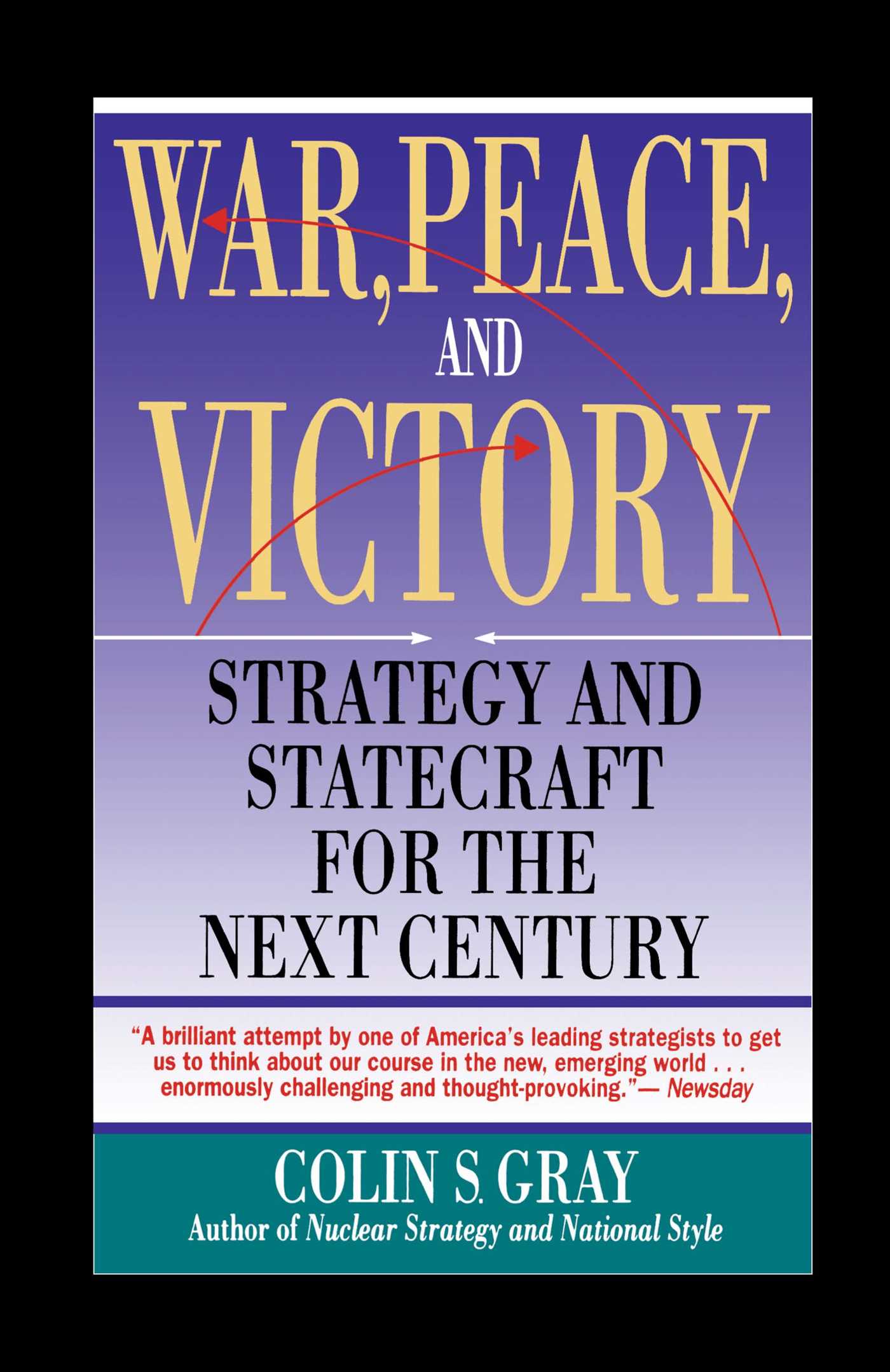 WAR, PEACE AND VICTORY: STRATEGY AND STATECRAFT FOR THE NEXT CENTURY