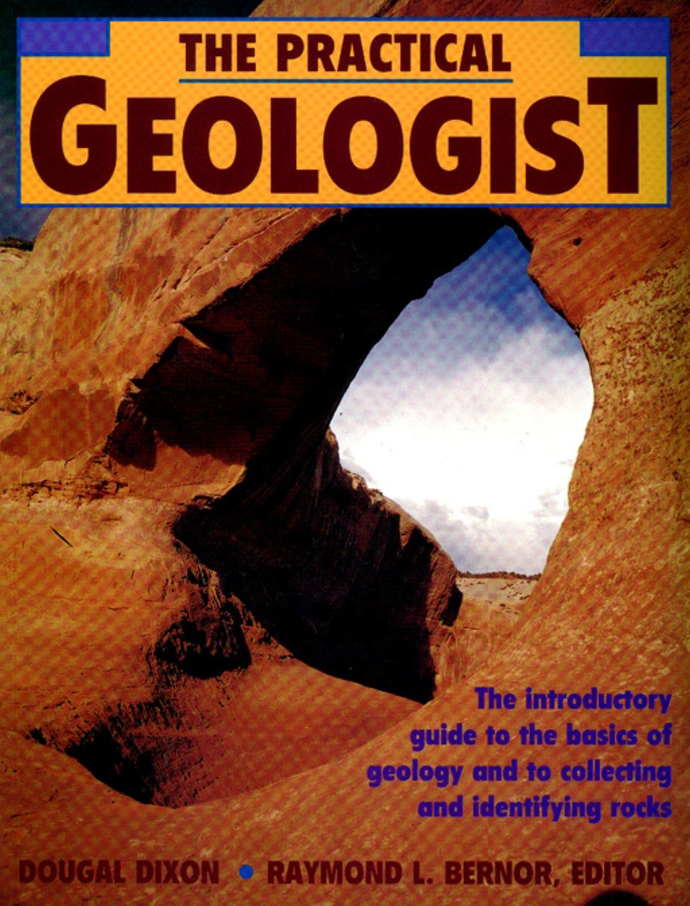 Practical Geologist: The Introductory Guide to the Basics of Geology and to Collecting and Identifying Rocks