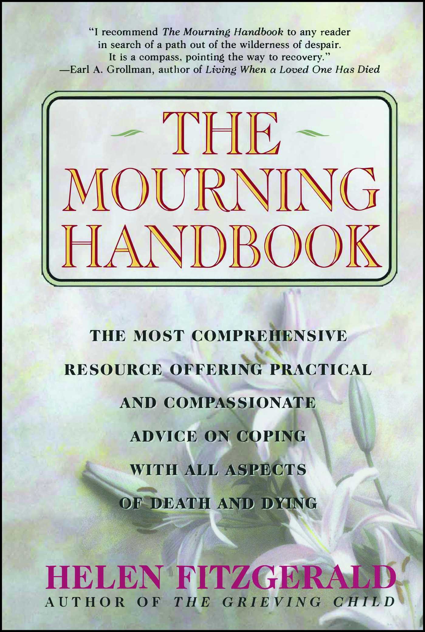 Mourning Handbook: The Most Comprehensive Resource Offering Practical and Compassionate Advice on Coping with All Aspects of Death and Dying