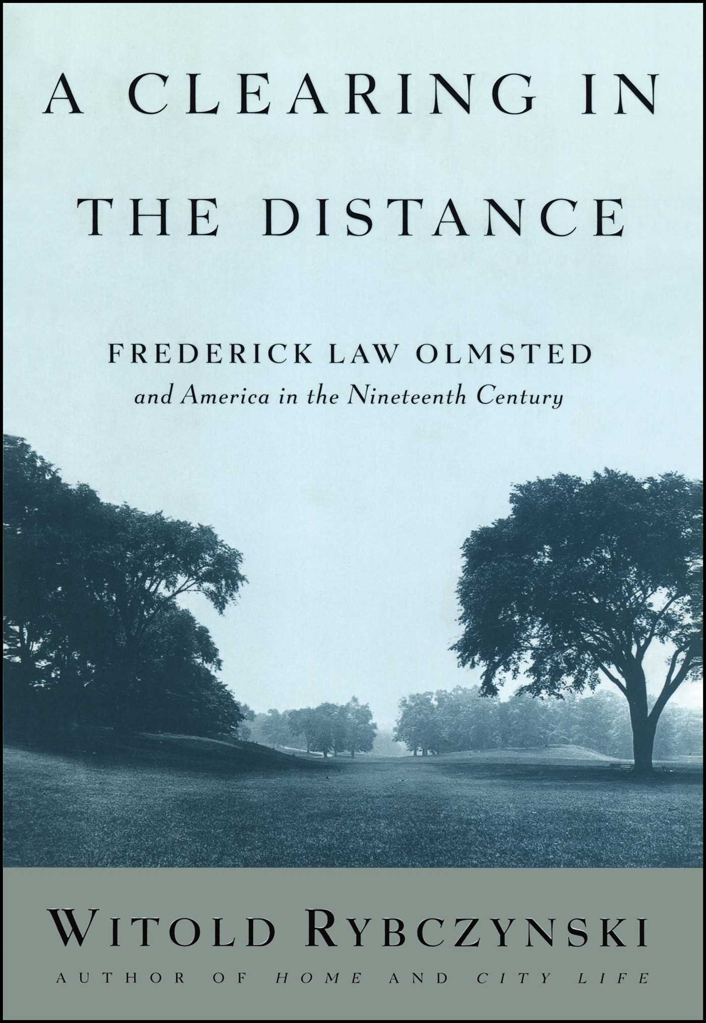 Clearing in the Distance: Frederick Law Olmsted and America in the 19th Century