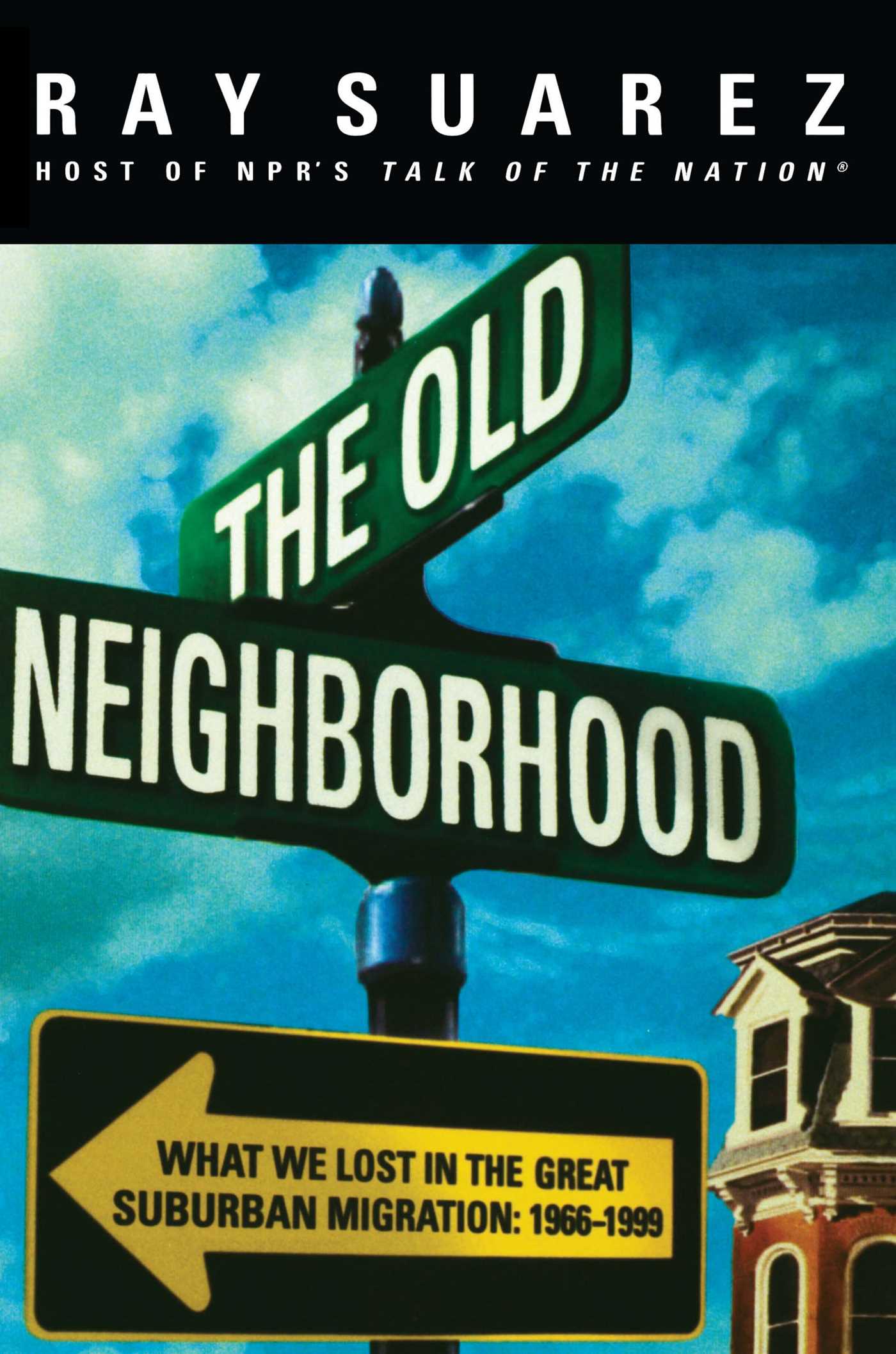 Old Neighborhood: What We Lost in the Great Suburban Migration, 1966-1999