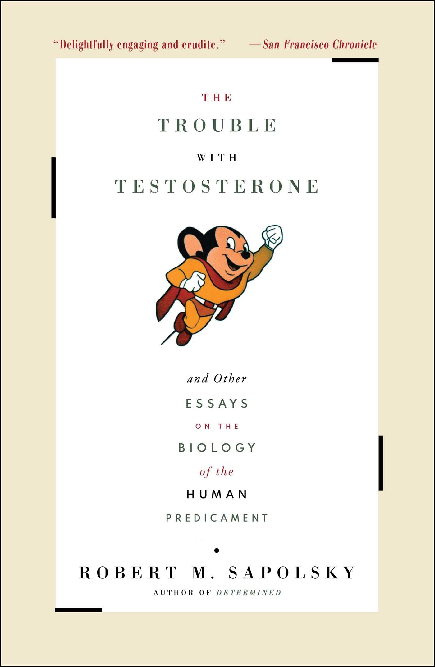 Trouble With Testosterone: And Other Essays On The Biology Of The Human Predicament