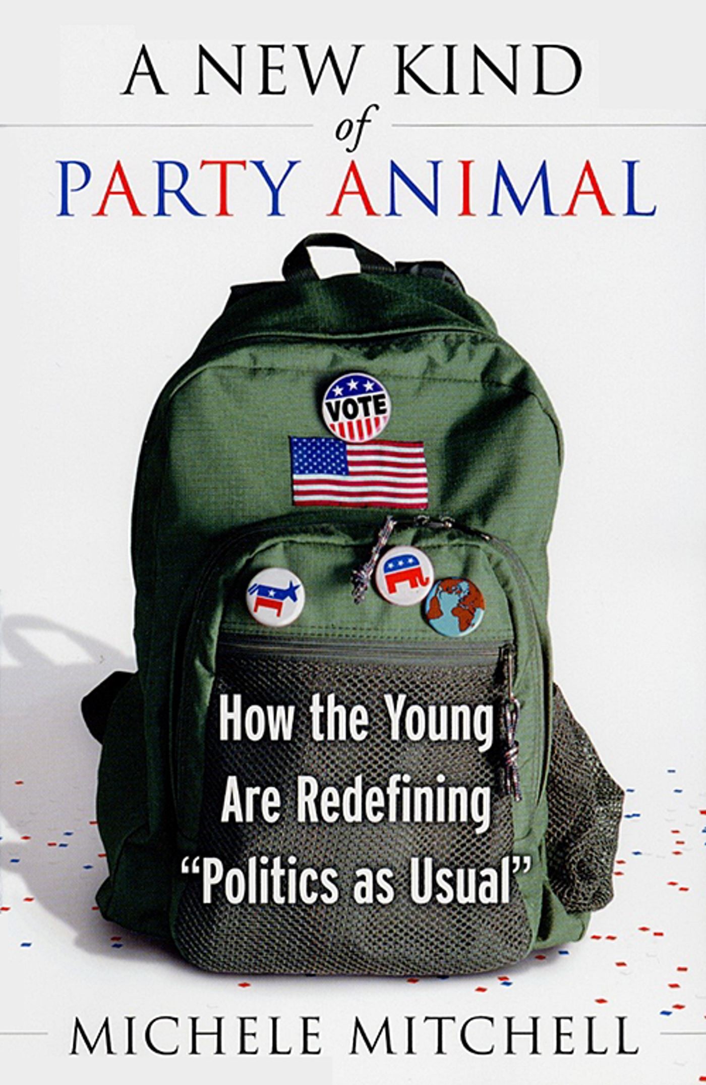 New Kind of Party Animal: How the Young Are Redefining "Politics as Usual"