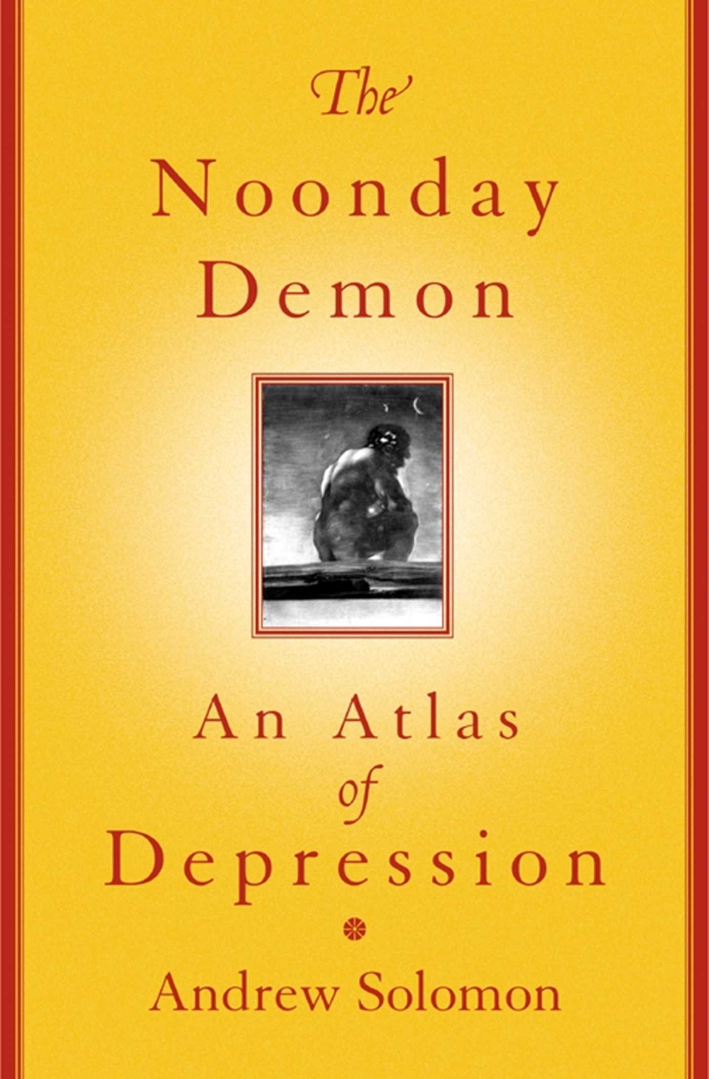 Noonday Demon: An Atlas Of Depression