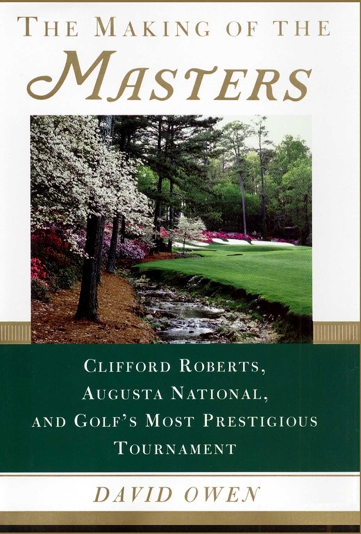 Making of the Masters: Clifford Roberts, Augusta National, and Golf's Most Prestigious Tournament