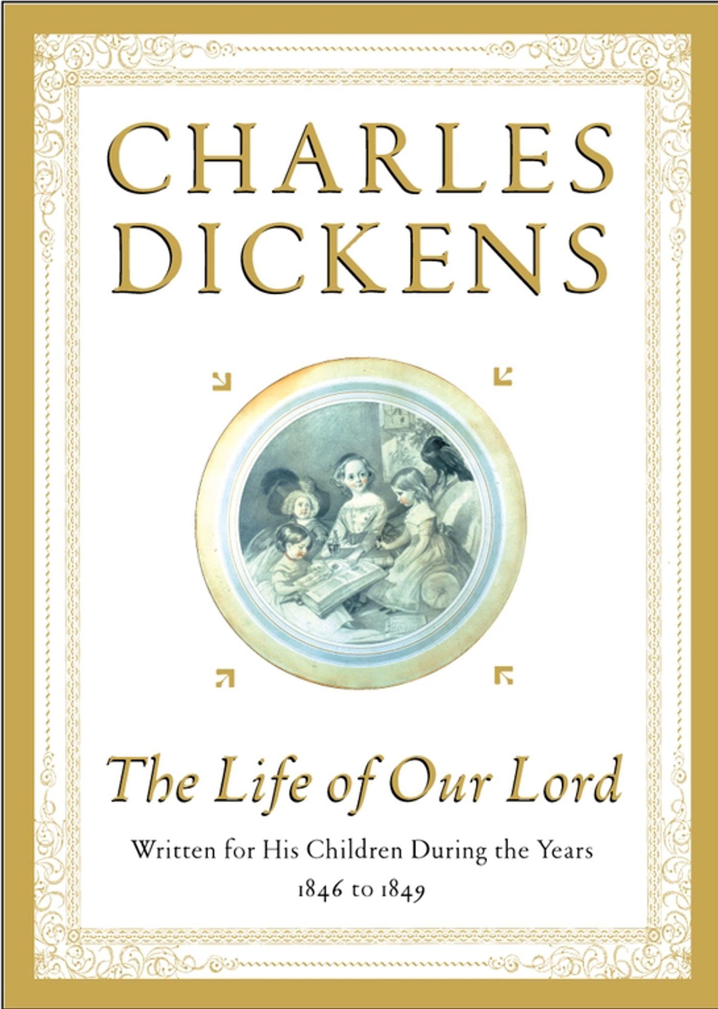 Life of Our Lord: Written for His Children During the Years 1846 to 1849