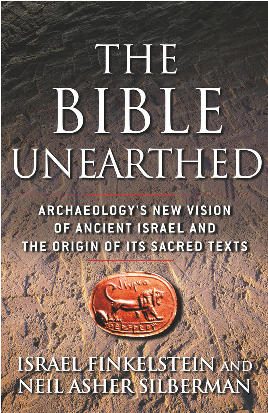 Bible Unearthed: Archaeology's New Vision of Ancient Israel and the Origin of Its Sacred Texts