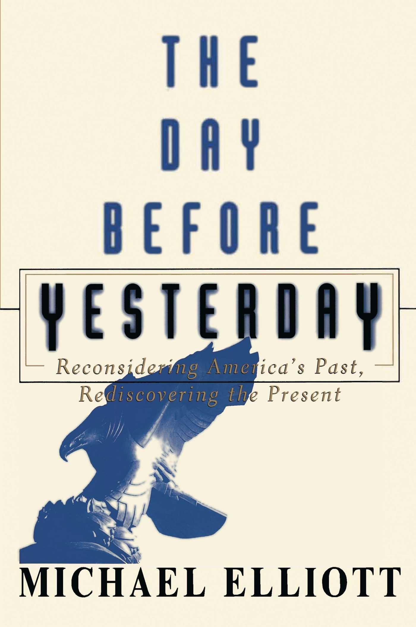 Day Before Yesterday: Reconsidering America's Past, Rediscovering the Present