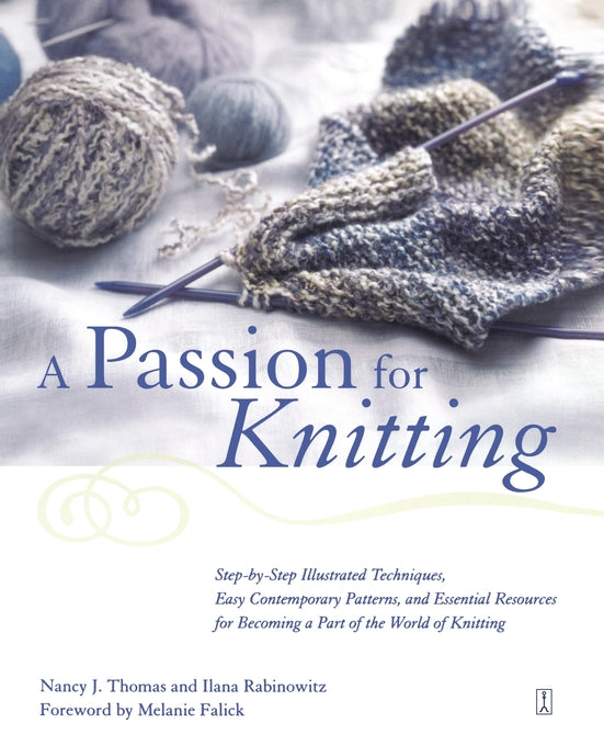 Passion for Knitting: Step-by-Step Illustrated Techniques, Easy Contemporary Patterns, and Essential Resources for Becoming Part of the World of Knitting