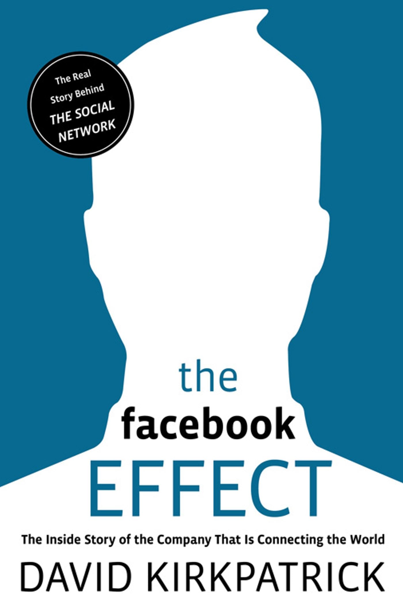 Facebook Effect: The Inside Story of the Company That Is Connecting the World