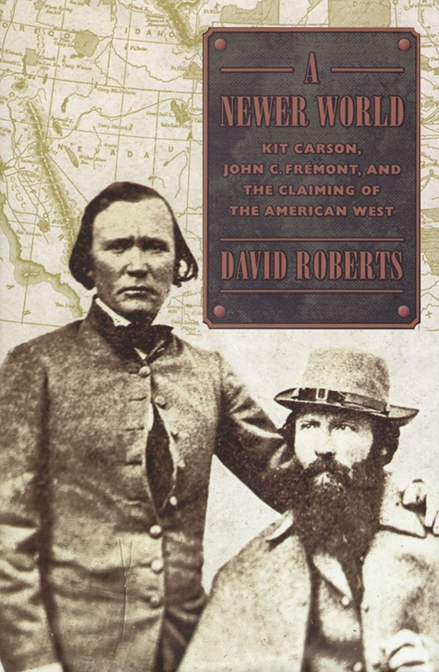 Newer World: Kit Carson, John C. Fremont and the Claiming of the American West