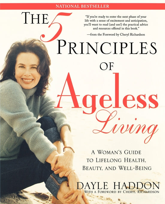 Five Principles of Ageless Living: A Woman's Guide to Lifelong Health, Beauty, and Well-Being