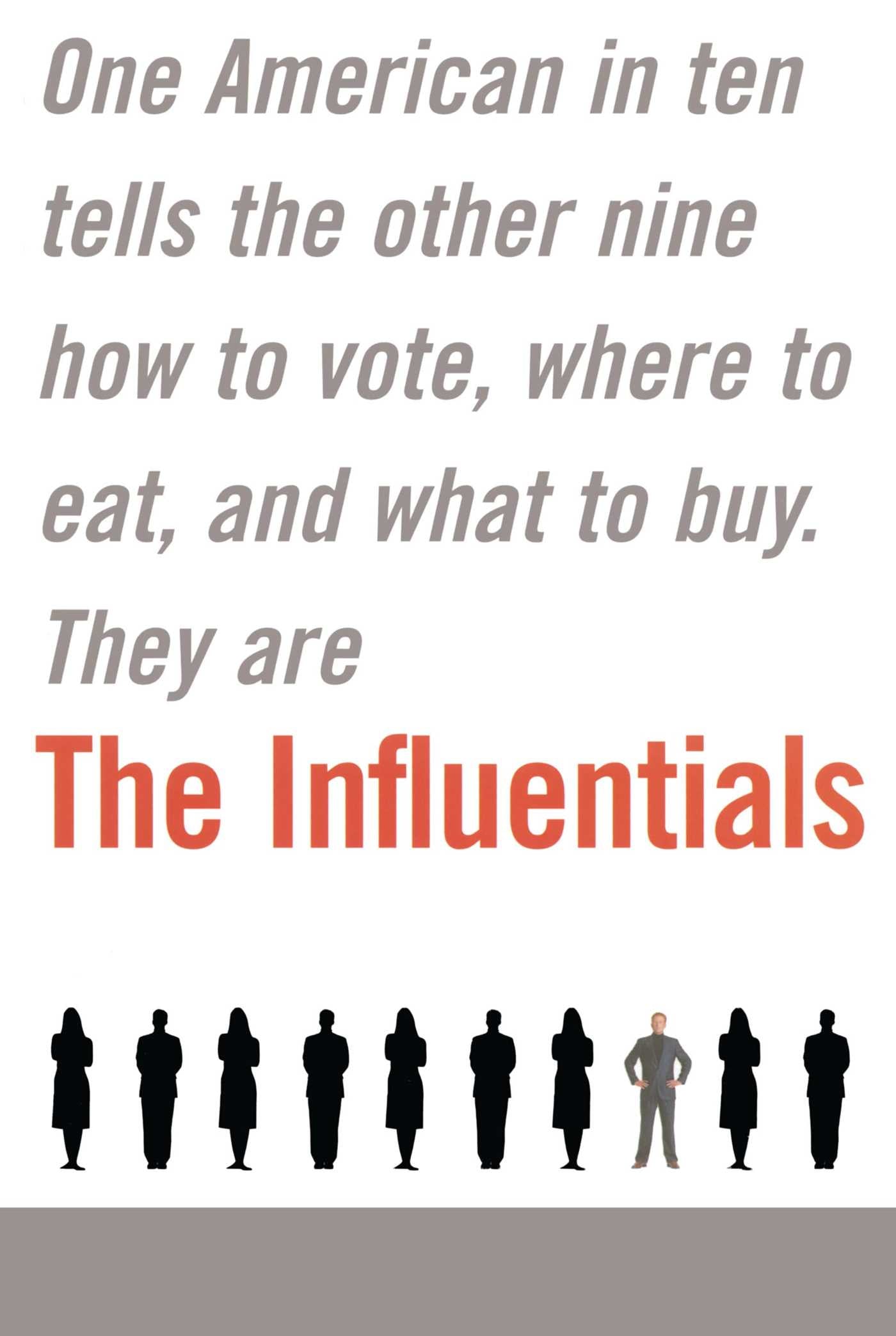Influentials: One American in Ten Tells the Other Nine How to Vote, Where to Eat, and What to Buy