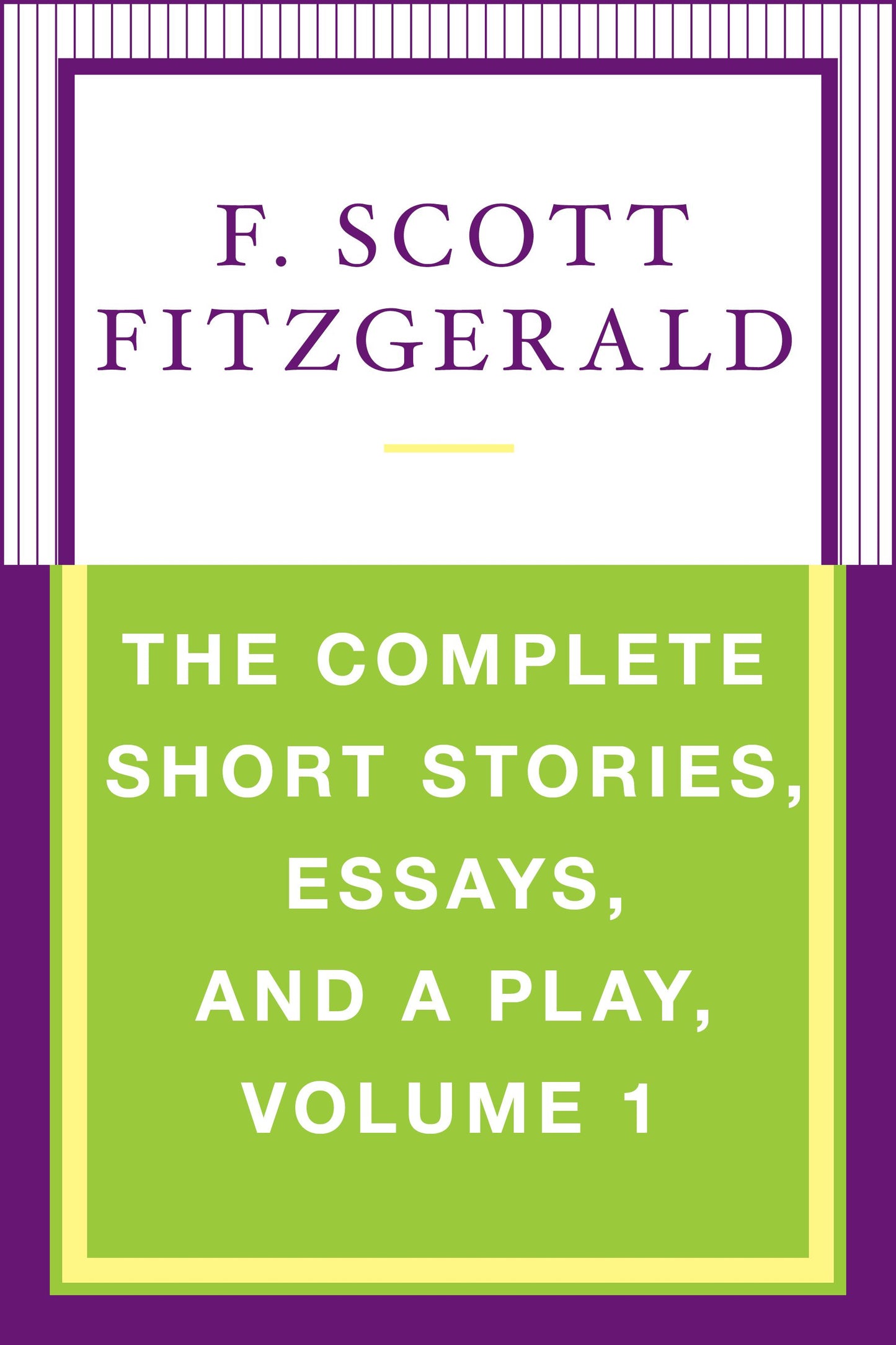 Complete Short Stories, Essays, and a Play, Volume 1